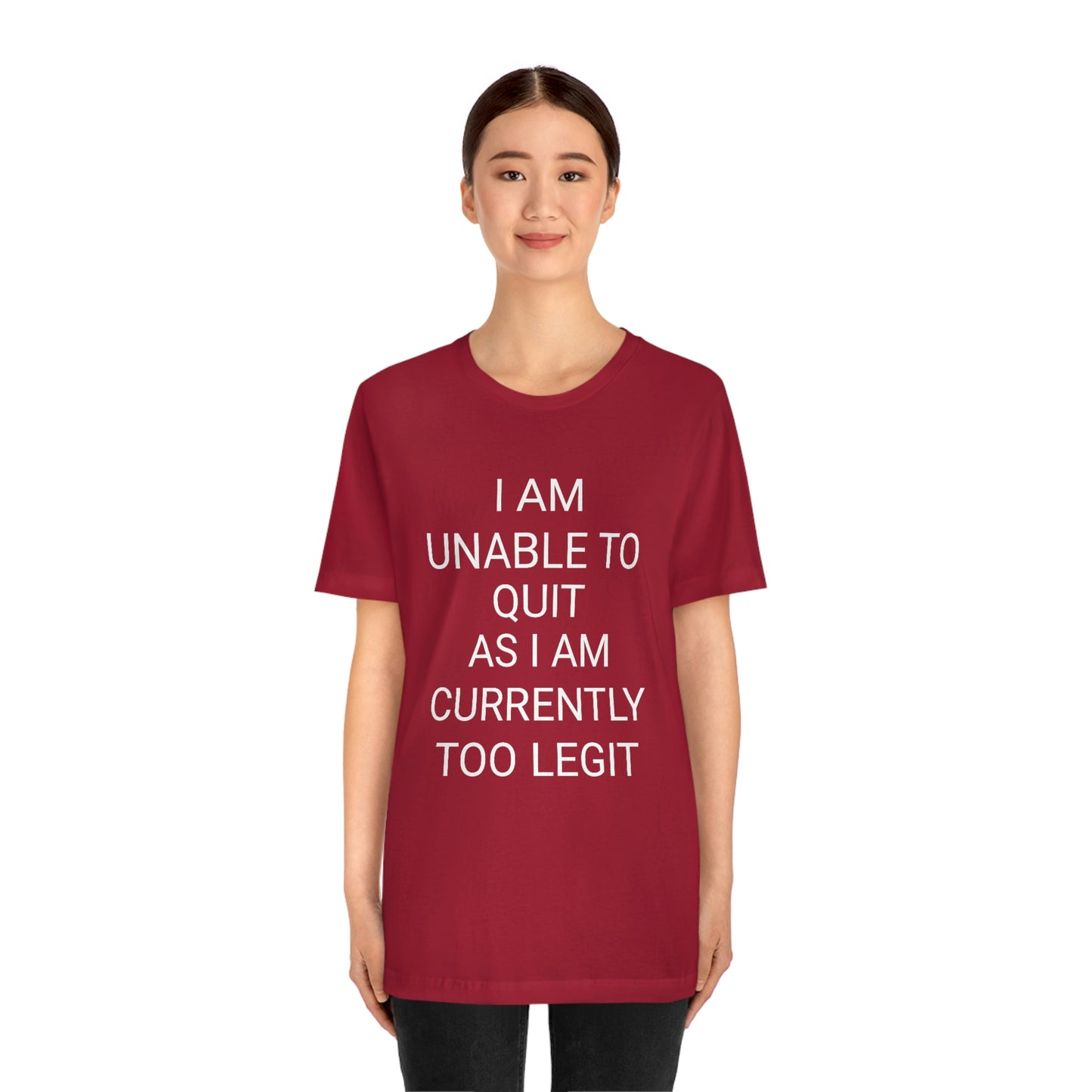 "I am unable to quit, as I am currently too legit" - Regular Cotton - Unisex Jersey Short Sleeve Tee (Bella+Canvas 3001)