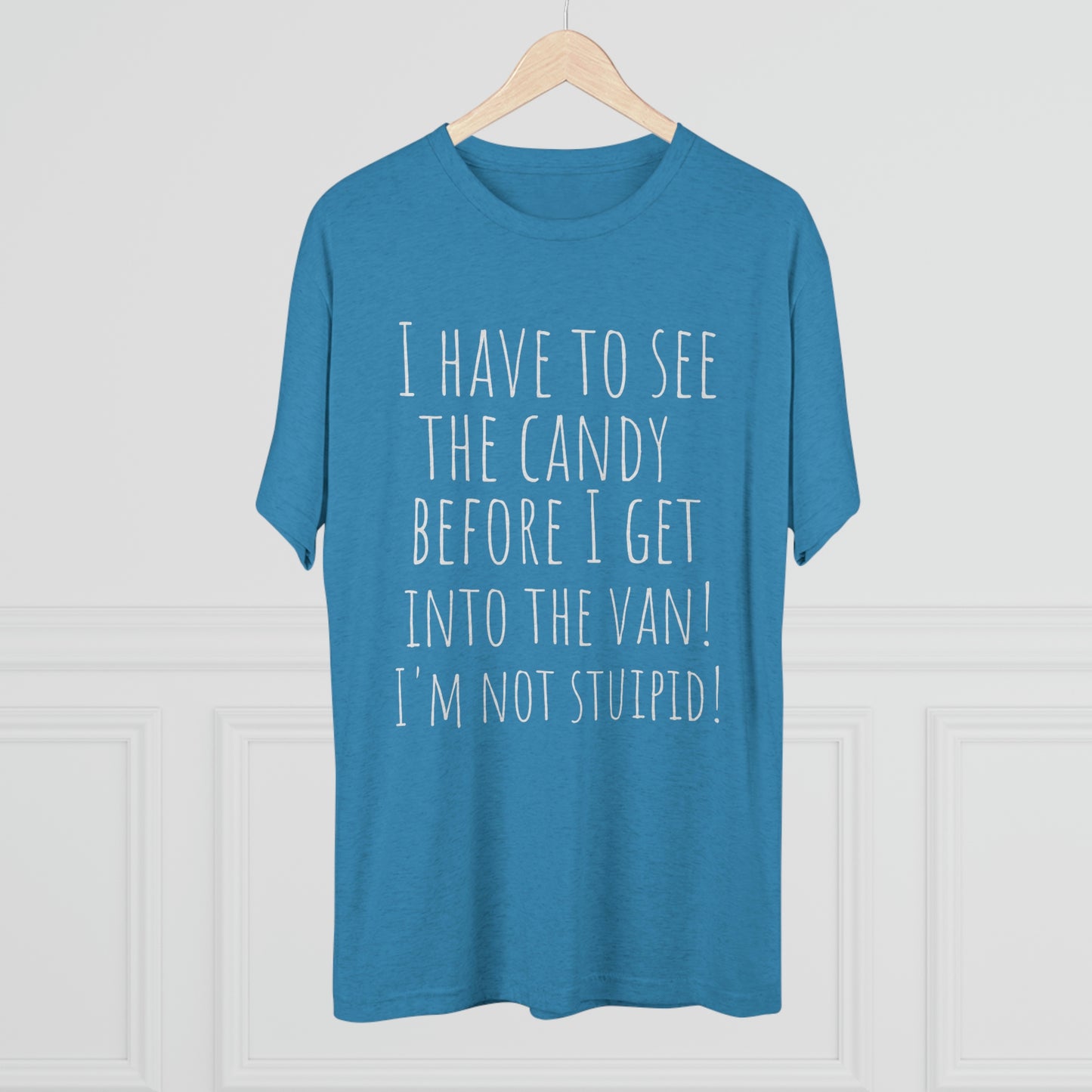"I have to see the candy before I get into the van! I'm not stupid!" - PREMIUM SOFT - Unisex Tri-Blend Crew Tee (Next Level 6010)