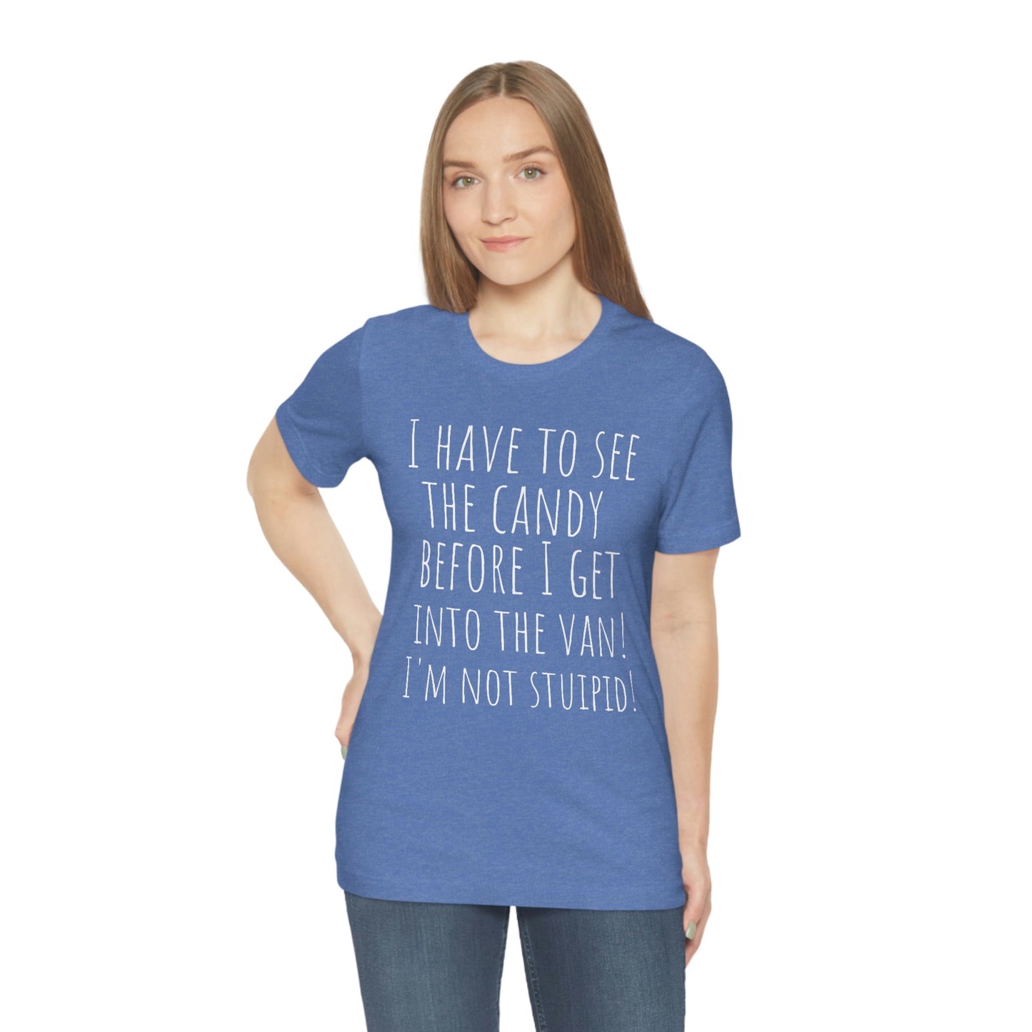 "I have to see the candy before I get into the van! I'm not stupid!" - Regular Cotton - Unisex Jersey Short Sleeve Tee (Bella+Canvas 3001)