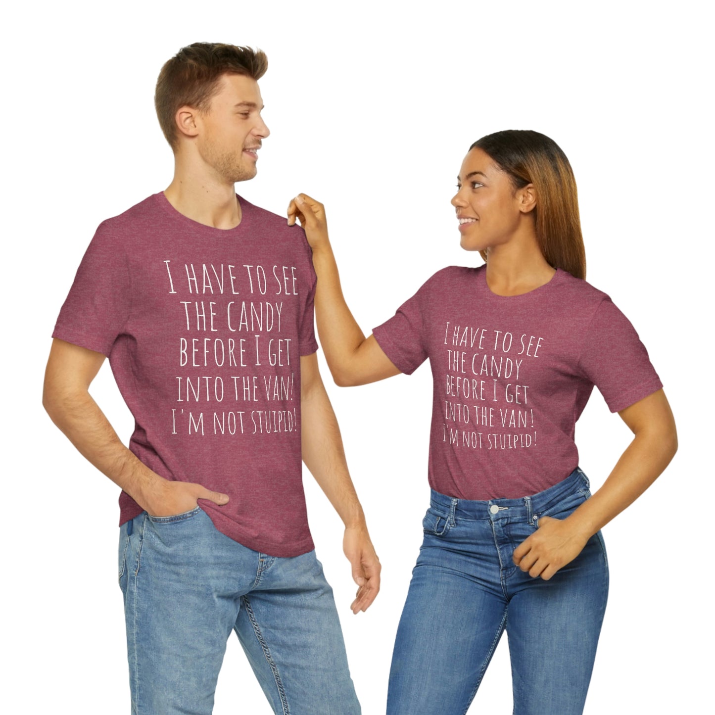 "I have to see the candy before I get into the van! I'm not stupid!" - Regular Cotton - Unisex Jersey Short Sleeve Tee (Bella+Canvas 3001)