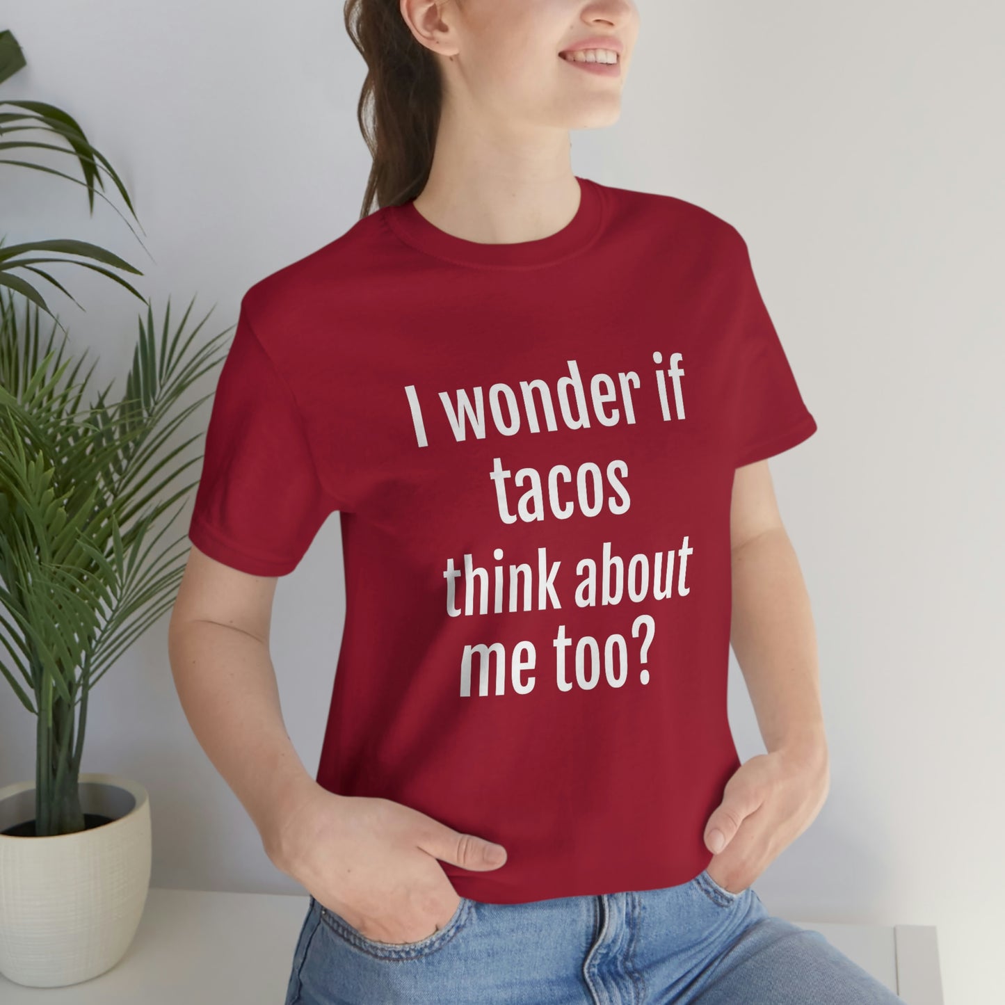 "I wonder if Tacos think about me too?" - Regular Cotton - Unisex Jersey Short Sleeve Tee (Bella+Canvas3001)