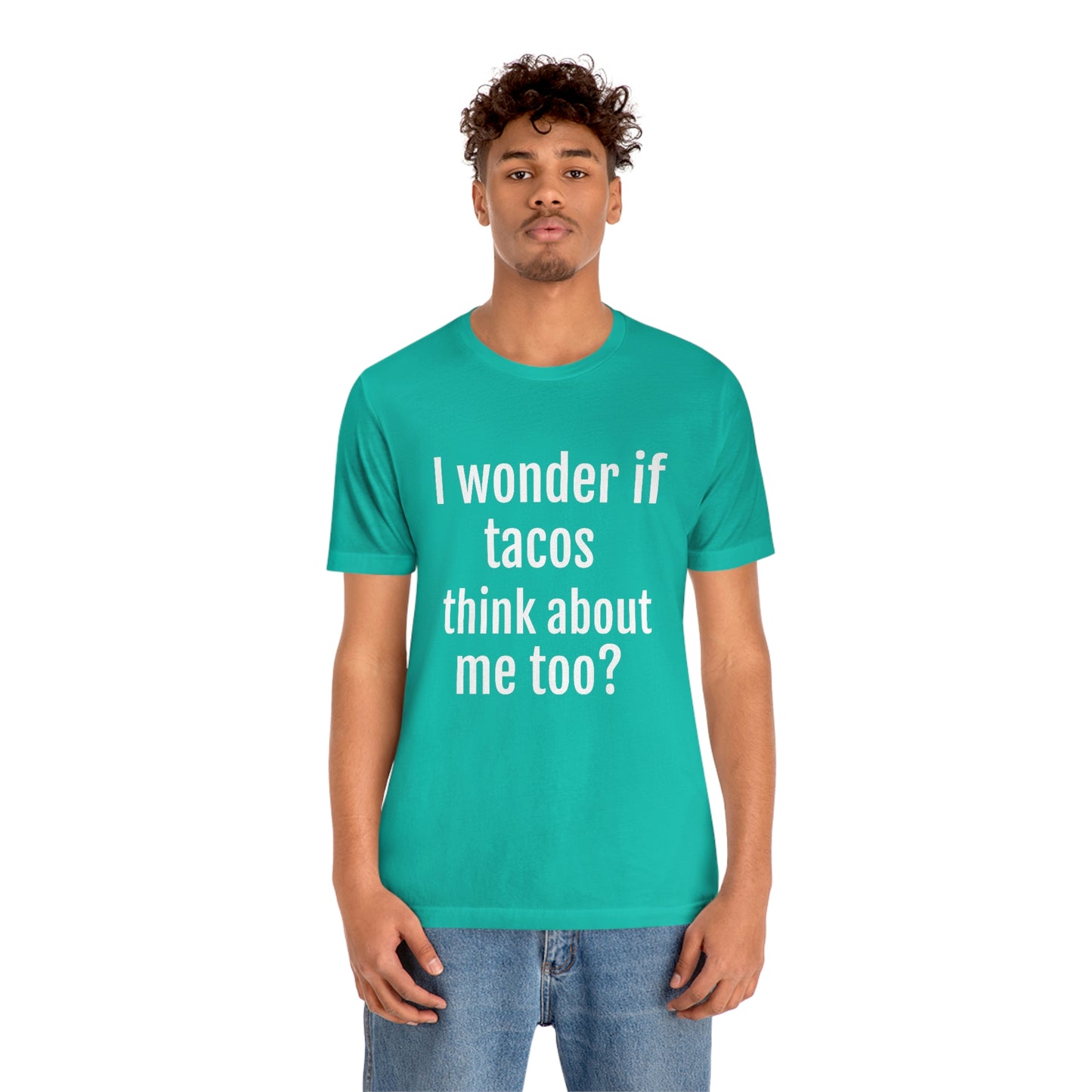 "I wonder if Tacos think about me too?" - Regular Cotton - Unisex Jersey Short Sleeve Tee (Bella+Canvas3001)