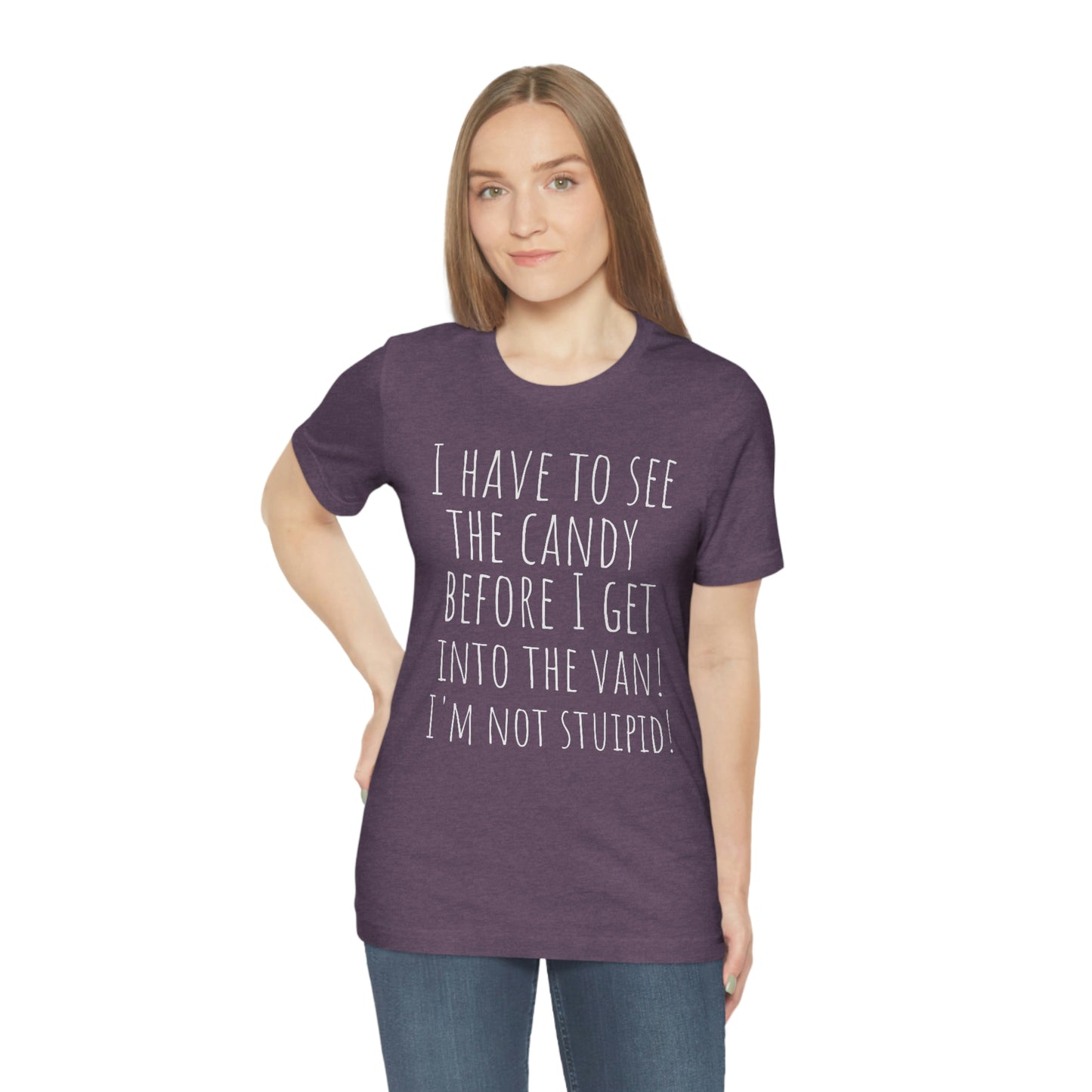 "I have to see the candy before I get into the van! I'm not stupid!" - Regular Cotton - Unisex Jersey Short Sleeve Tee (Bella+Canvas 3001)