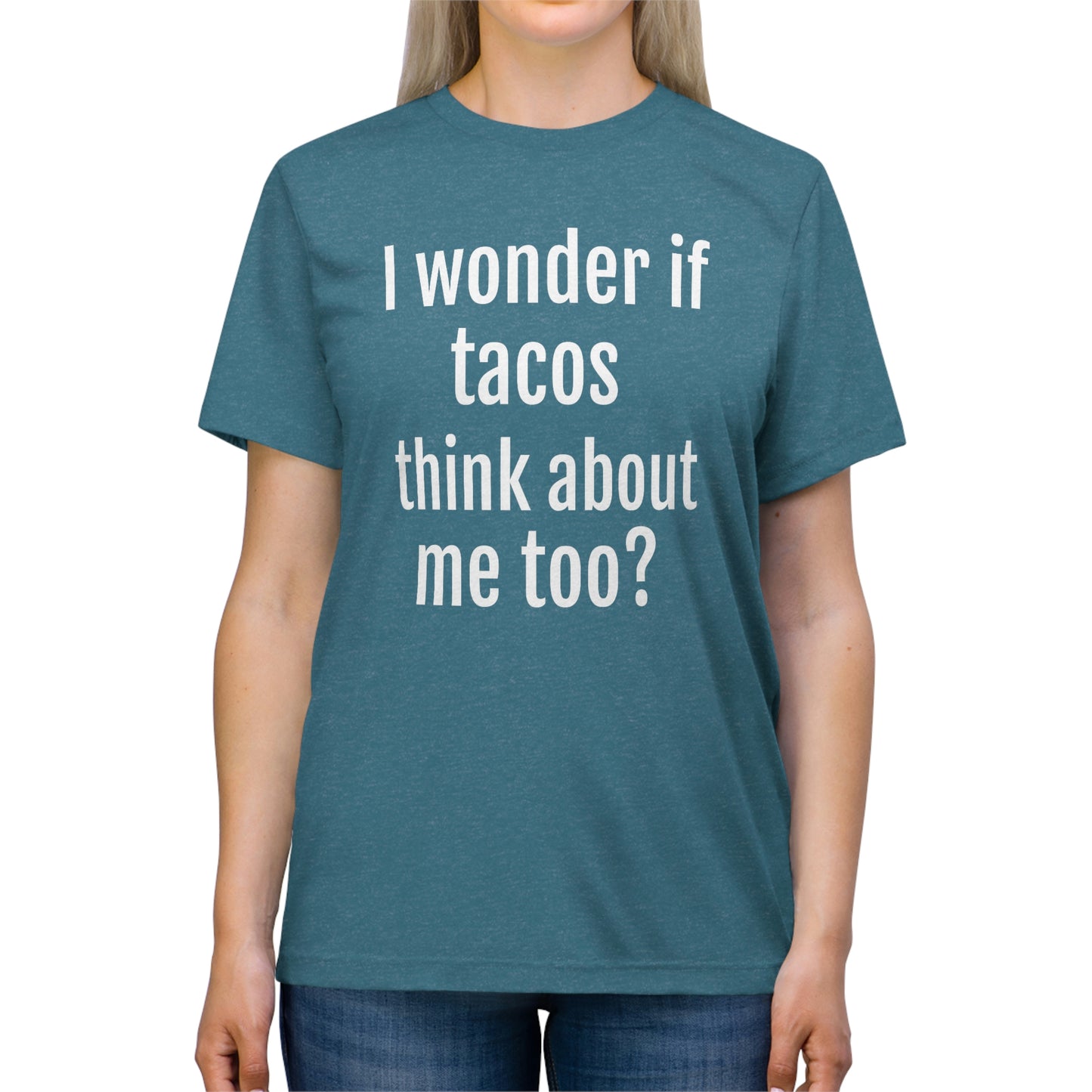 'I wonder if tacos think about me too?' - PREMIUM SOFT - Unisex Triblend Tee (Bella+Canvas 3413)