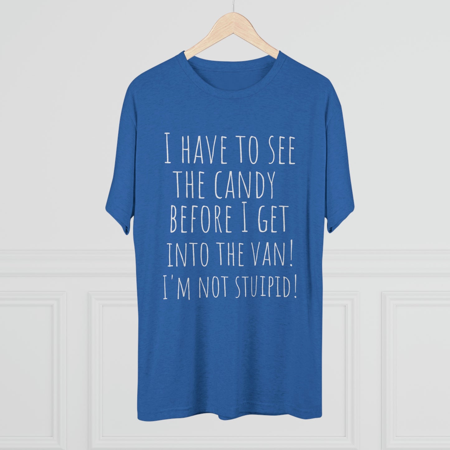 "I have to see the candy before I get into the van! I'm not stupid!" - PREMIUM SOFT - Unisex Tri-Blend Crew Tee (Next Level 6010)