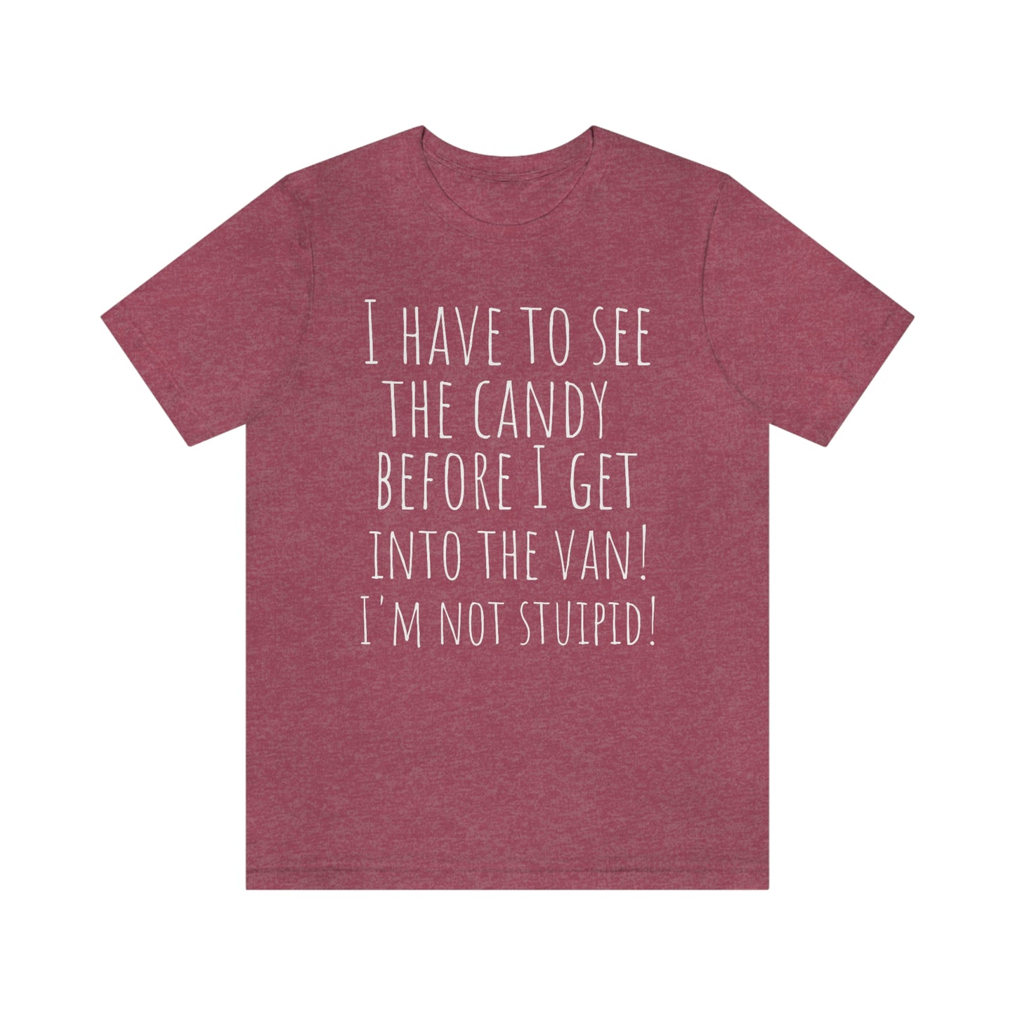 "I have to see the candy before I get into the van! I'm not stupid!" - Regular Cotton - Unisex Jersey Short Sleeve Tee (Bella+Canvas 3001)