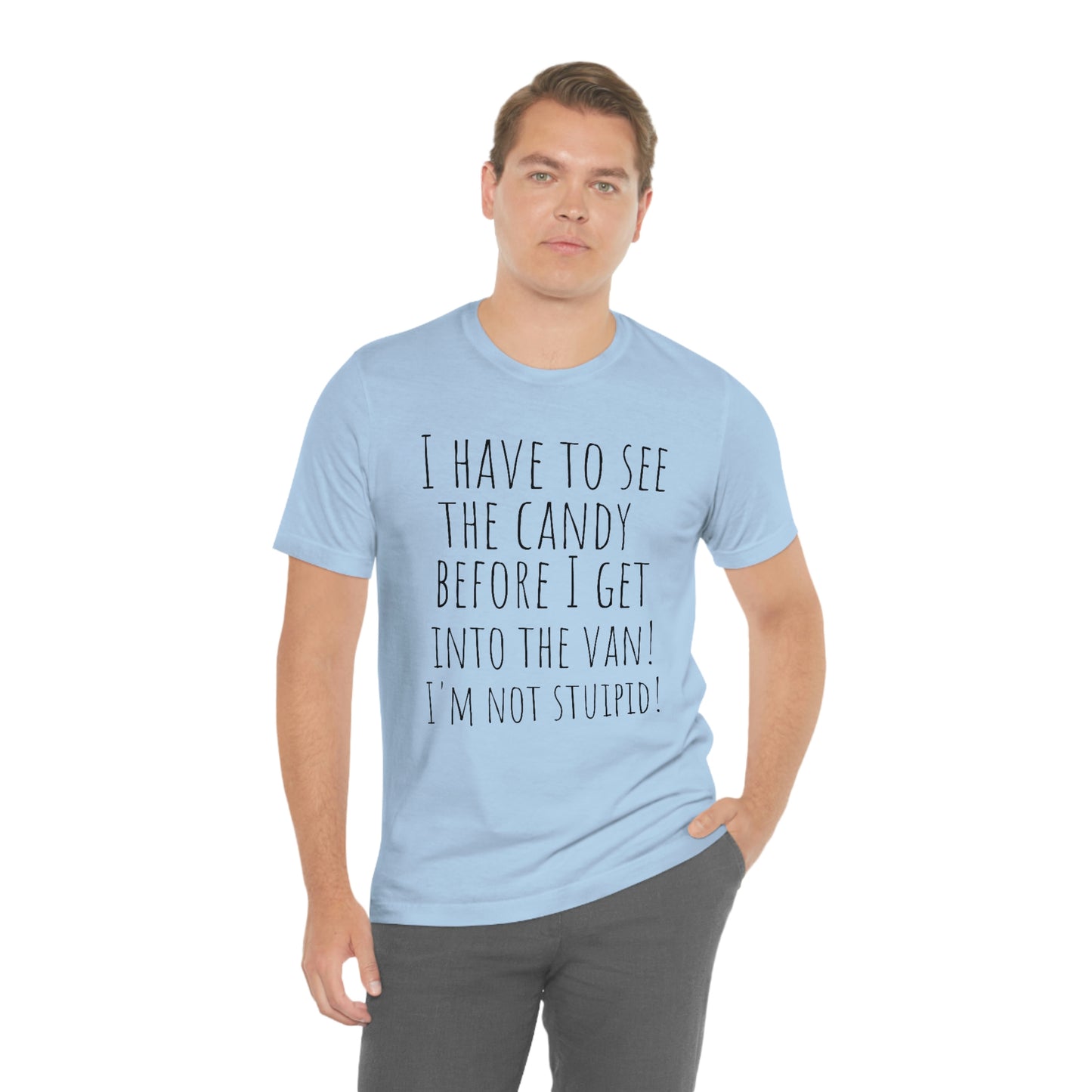 "I have to see the candy before I get into the van! I'm not stupid!" - Regular Cotton - Unisex Jersey Short Sleeve Tee (Bella+Canvas 3001)