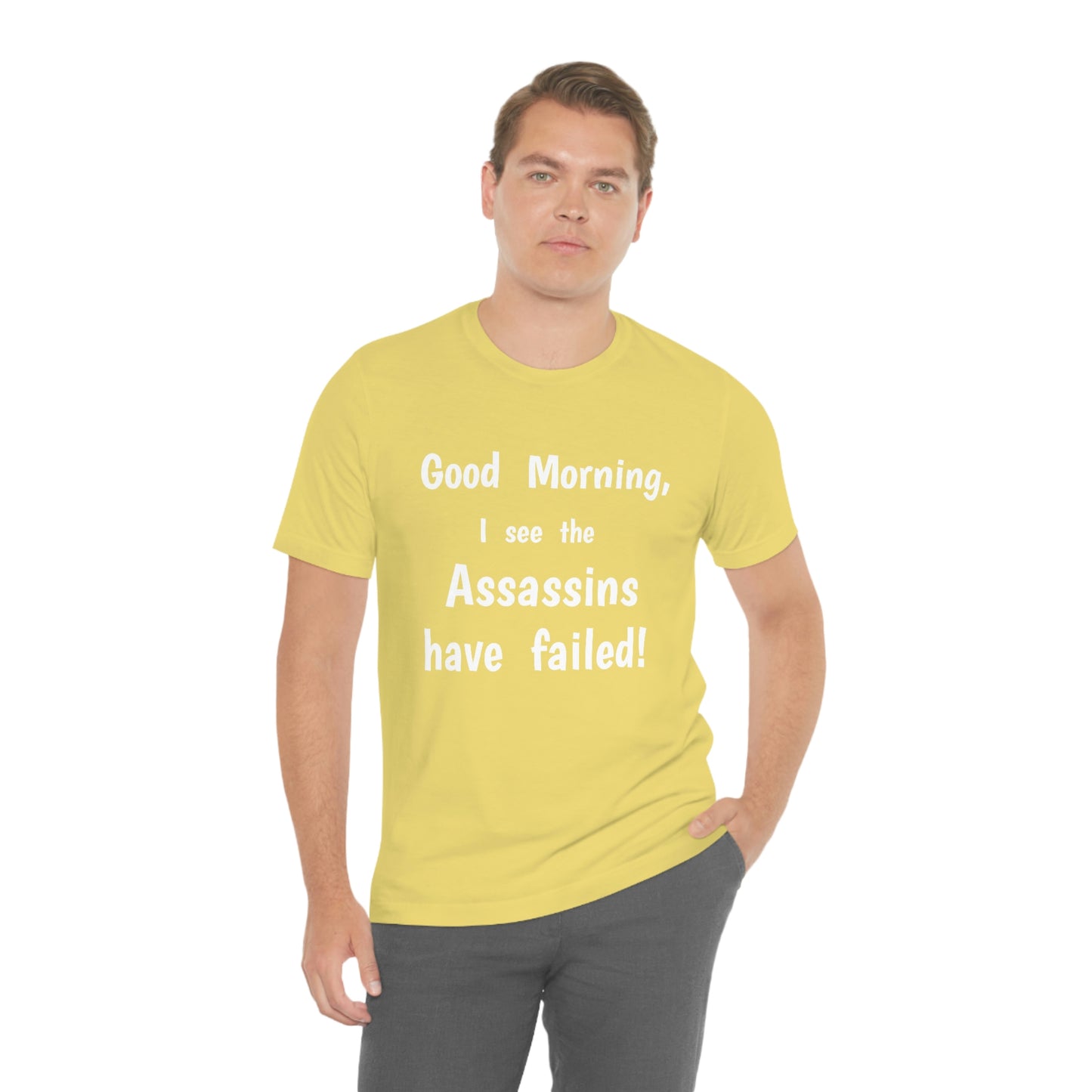 "Good Morning, I see the assassins have failed!" - Regular Cotton - Unisex Jersey Short Sleeve Tee (Bella+Canvas 3001)