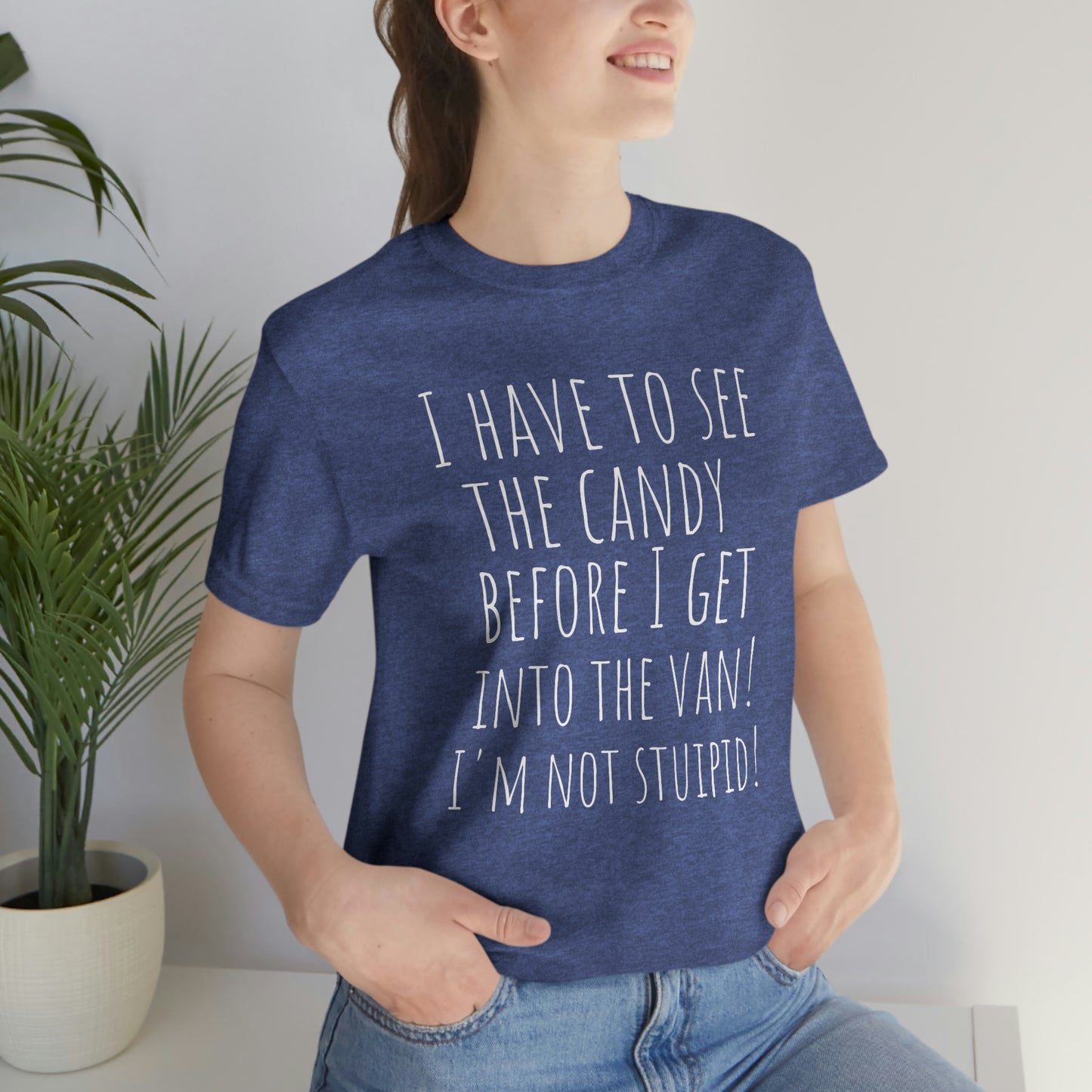 "I have to see the candy before I get into the van! I'm not stupid!" - Regular Cotton - Unisex Jersey Short Sleeve Tee (Bella+Canvas 3001)