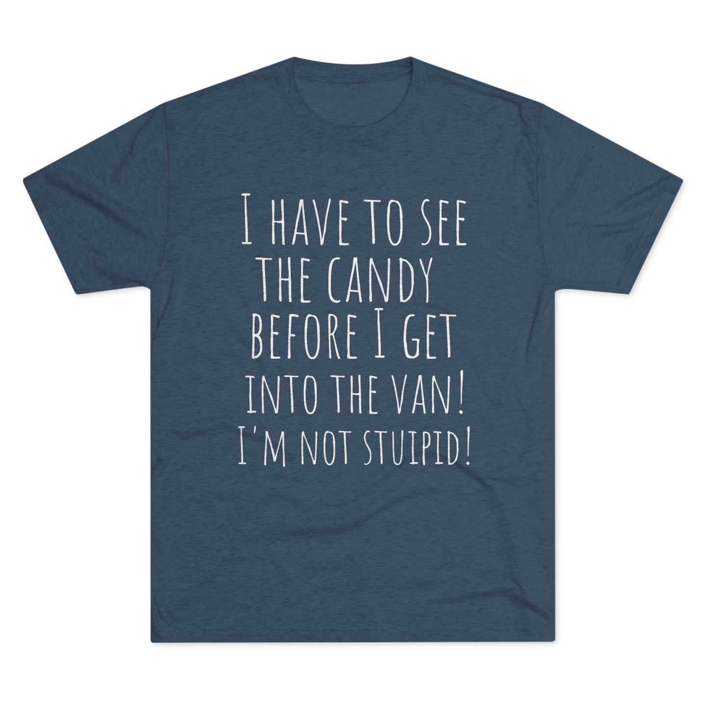 "I have to see the candy before I get into the van! I'm not stupid!" - PREMIUM SOFT - Unisex Tri-Blend Crew Tee (Next Level 6010)