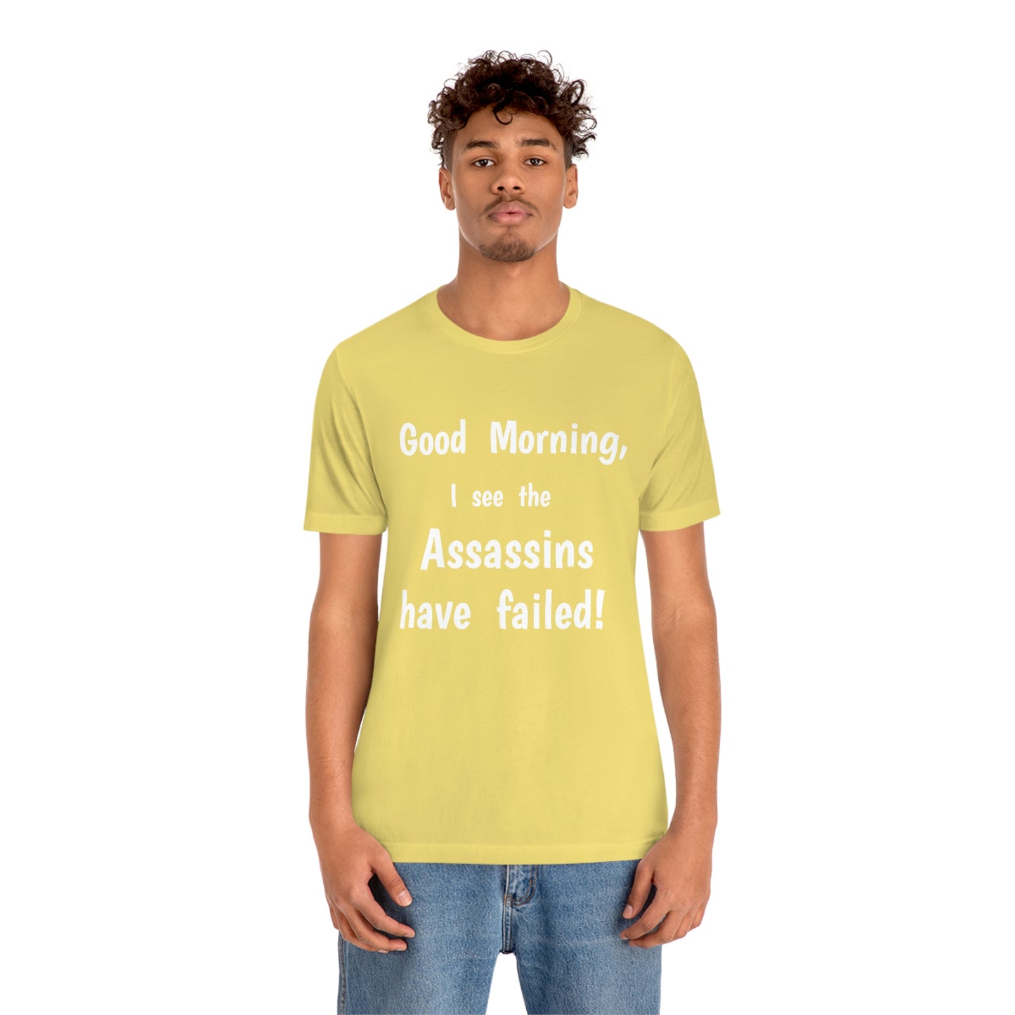 "Good Morning, I see the assassins have failed!" - Regular Cotton - Unisex Jersey Short Sleeve Tee (Bella+Canvas 3001)