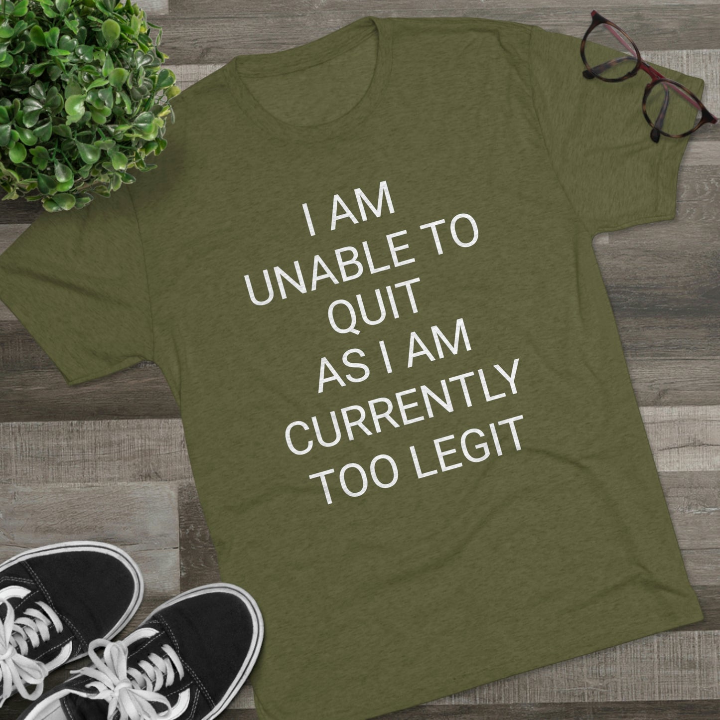 "I am unable to quit, as I am currently too legit" - PREMIUM SOFT - Unisex Tri-Blend Crew Tee (Next Level 6010)