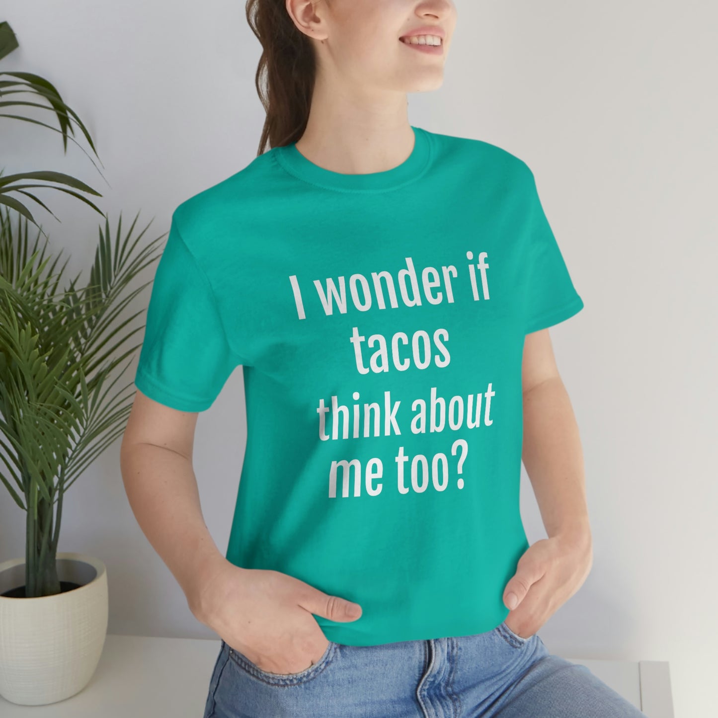 "I wonder if Tacos think about me too?" - Regular Cotton - Unisex Jersey Short Sleeve Tee (Bella+Canvas3001)