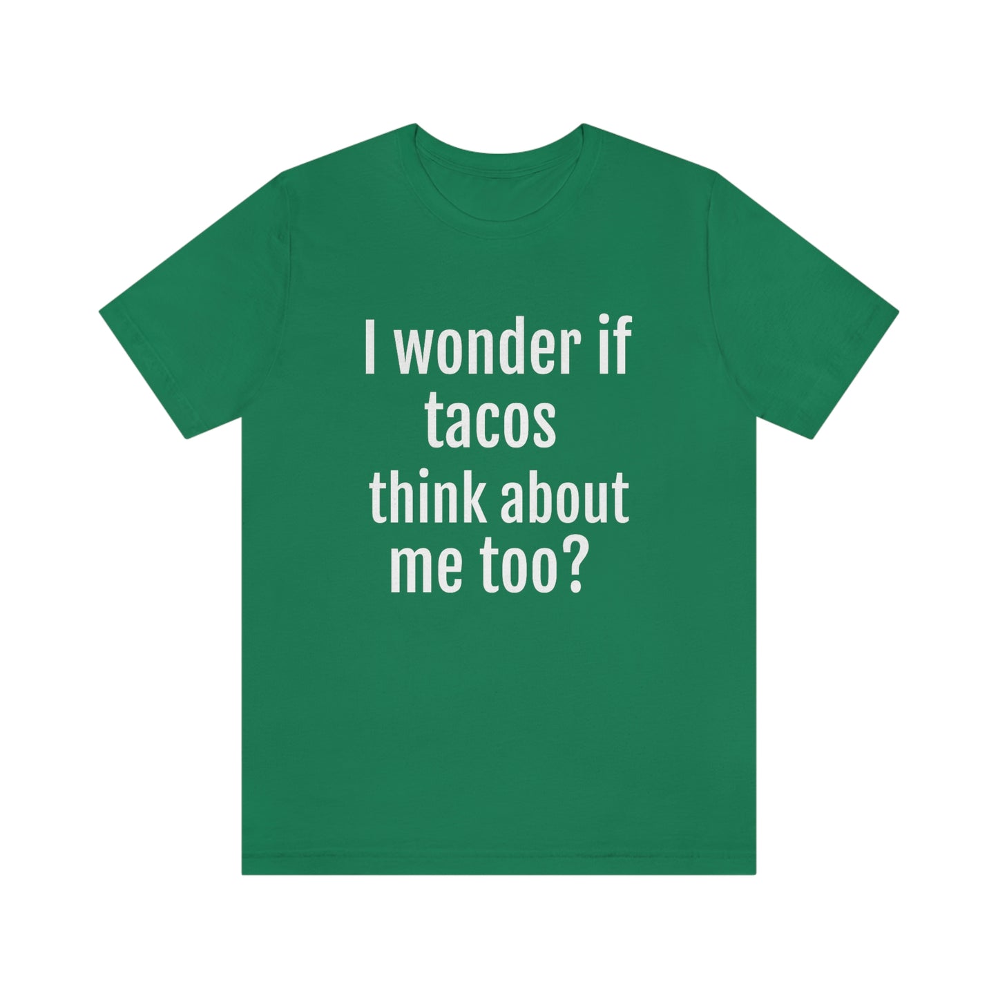 "I wonder if Tacos think about me too?" - Regular Cotton - Unisex Jersey Short Sleeve Tee (Bella+Canvas3001)