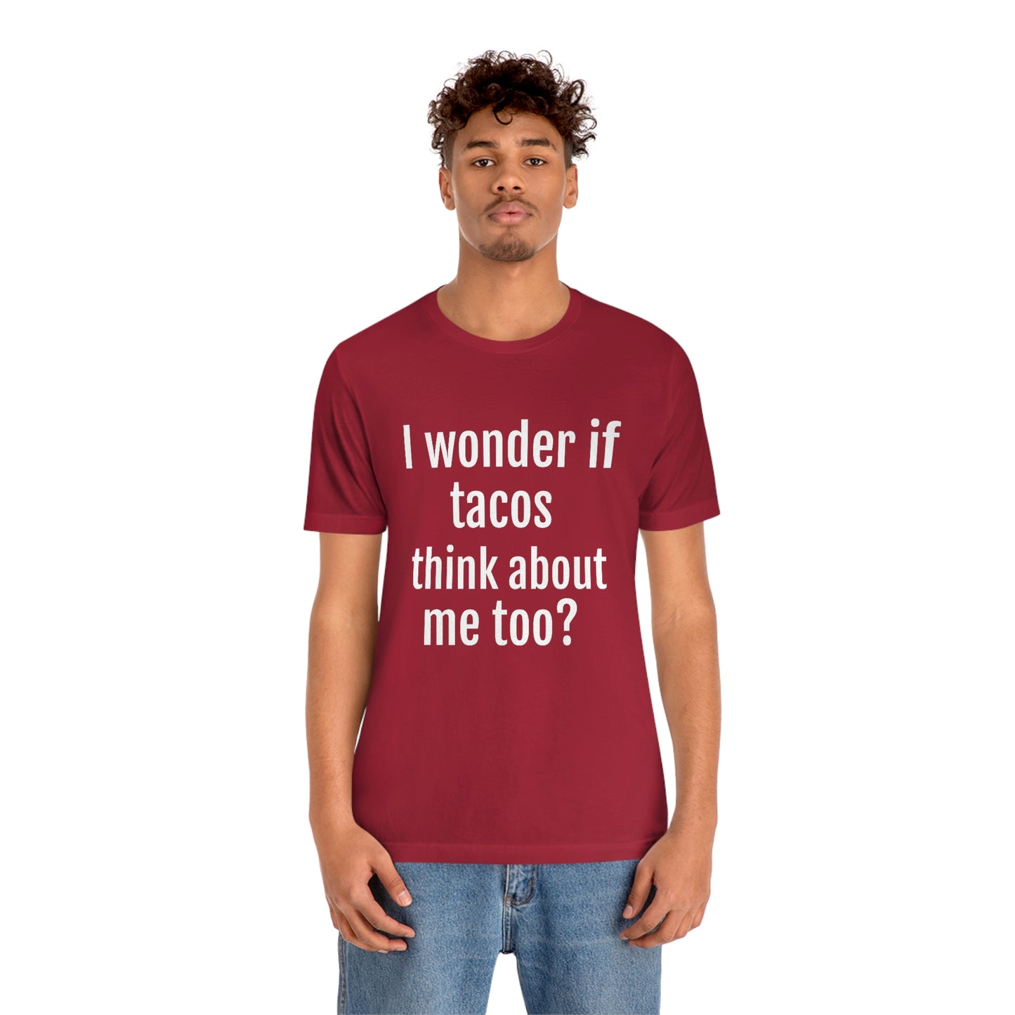 "I wonder if Tacos think about me too?" - Regular Cotton - Unisex Jersey Short Sleeve Tee (Bella+Canvas3001)