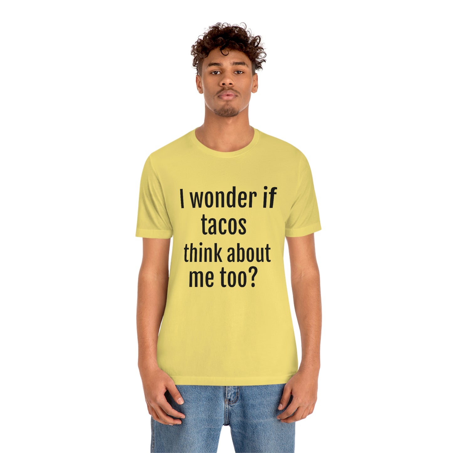"I wonder if Tacos think about me too?" - Regular Cotton - Unisex Jersey Short Sleeve Tee (Bella+Canvas3001)