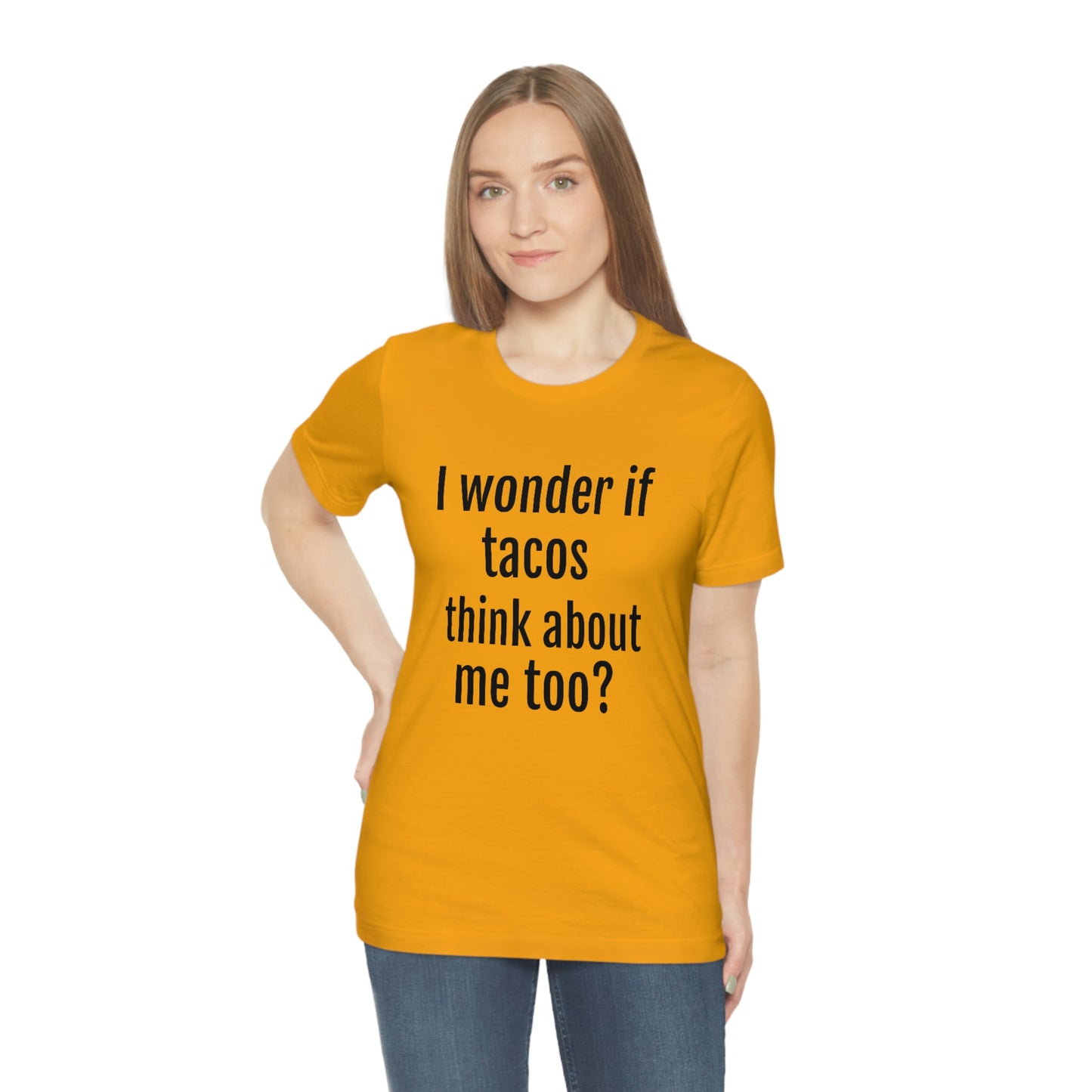 "I wonder if Tacos think about me too?" - Regular Cotton - Unisex Jersey Short Sleeve Tee (Bella+Canvas3001)