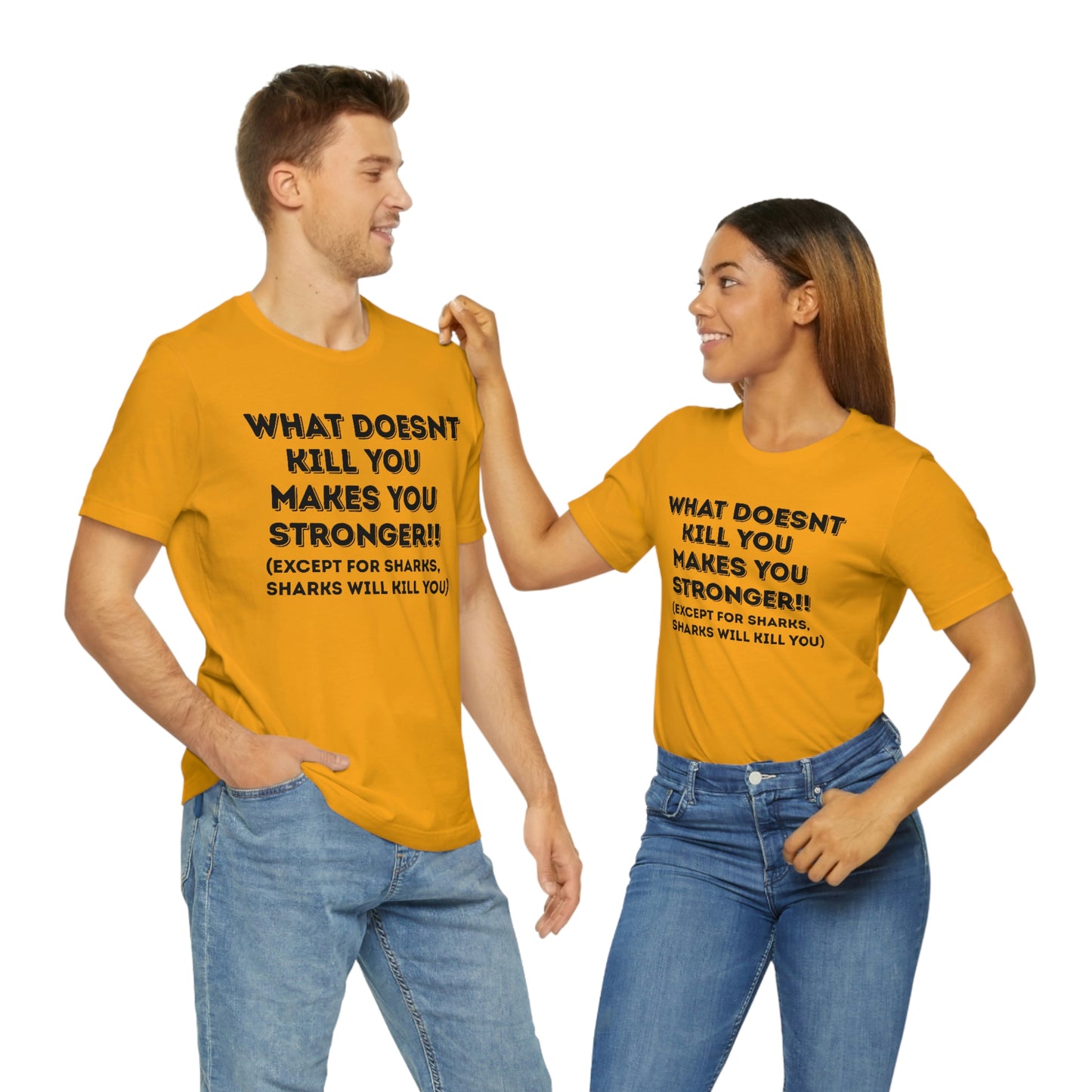 "What doesn't kill you makes you stronger, except sharks, sharks will kill you" - Regular Cotton - Unisex Jersey Short Sleeve Tee (Bella+Canvas 3001)