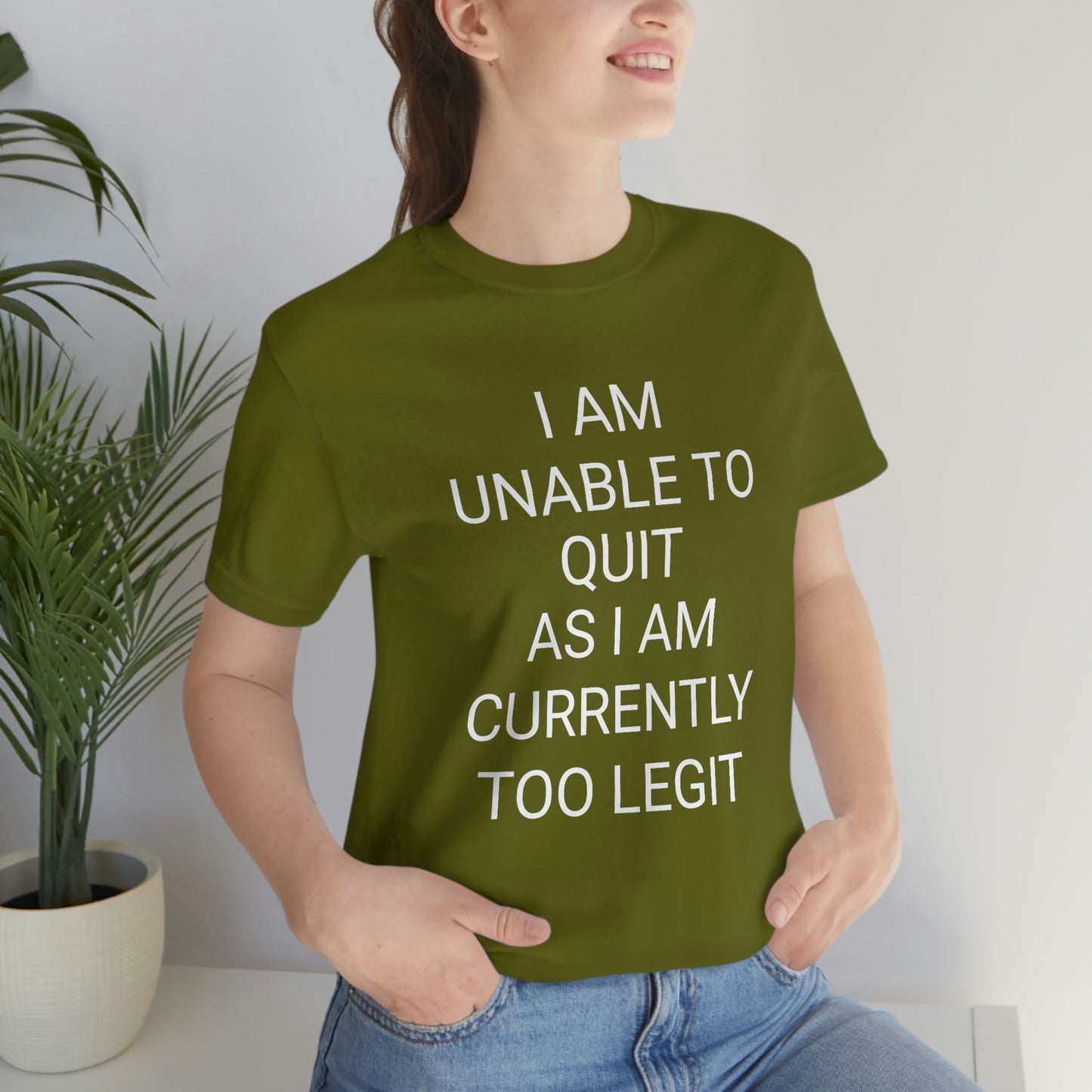 "I am unable to quit, as I am currently too legit" - Regular Cotton - Unisex Jersey Short Sleeve Tee (Bella+Canvas 3001)