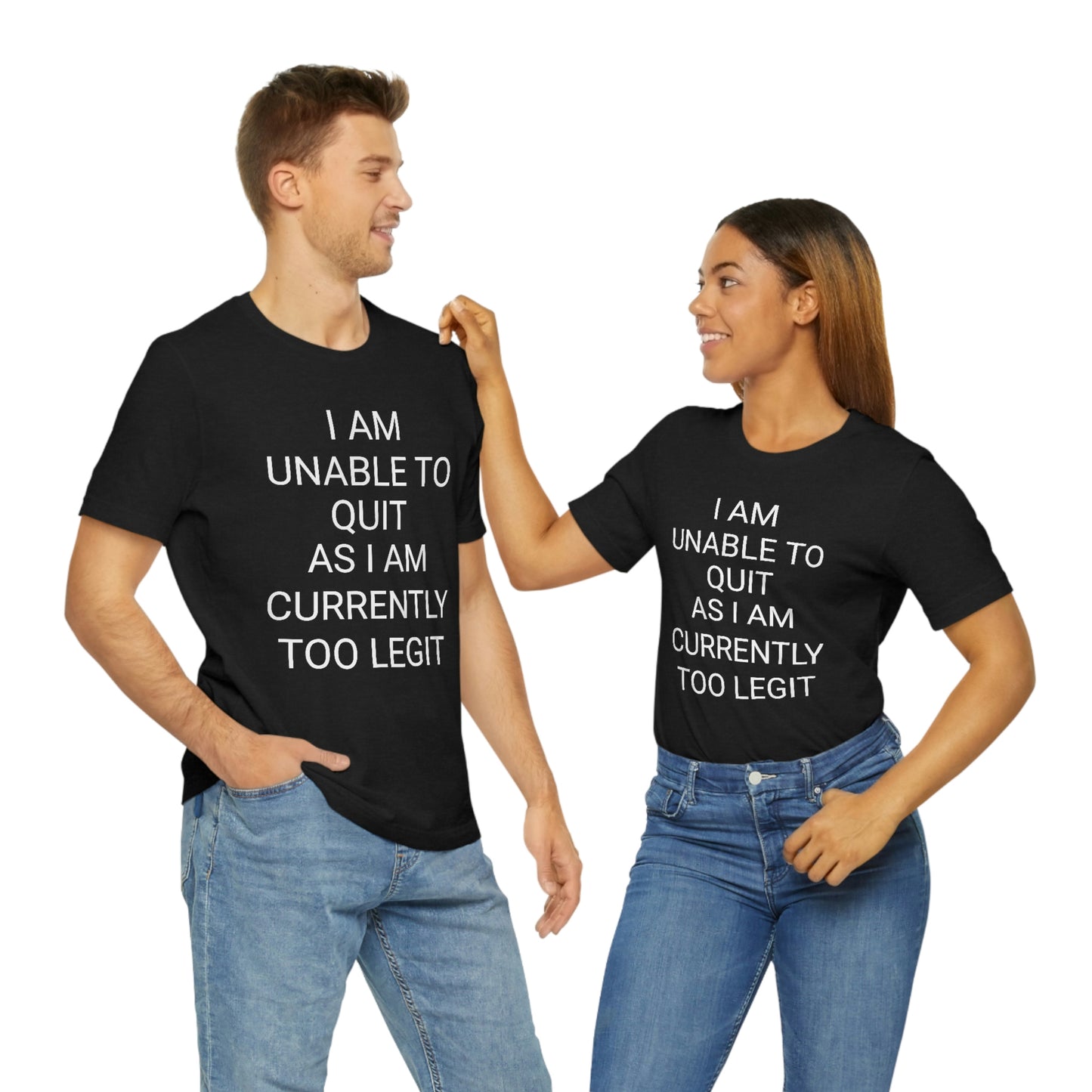 "I am unable to quit, as I am currently too legit" - Regular Cotton - Unisex Jersey Short Sleeve Tee (Bella+Canvas 3001)