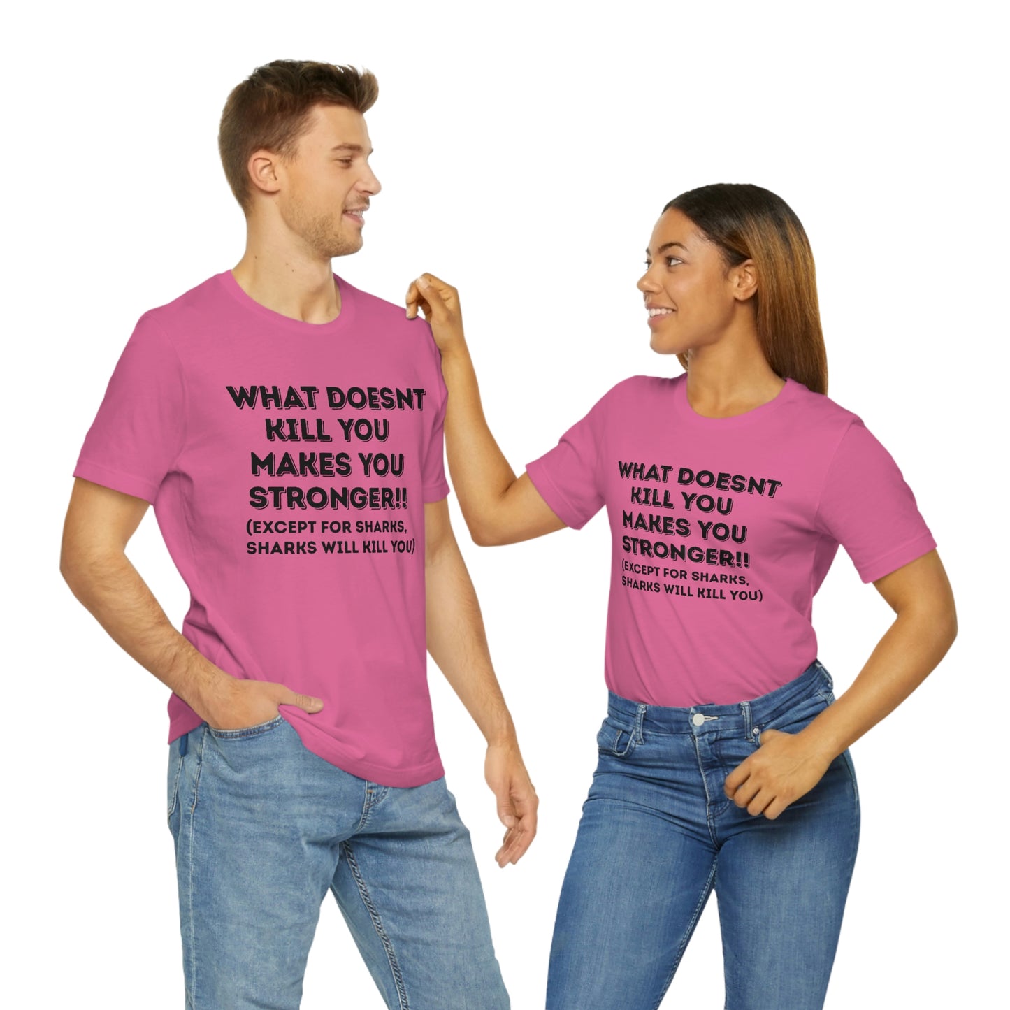 "What doesn't kill you makes you stronger, except sharks, sharks will kill you" - Regular Cotton - Unisex Jersey Short Sleeve Tee (Bella+Canvas 3001)