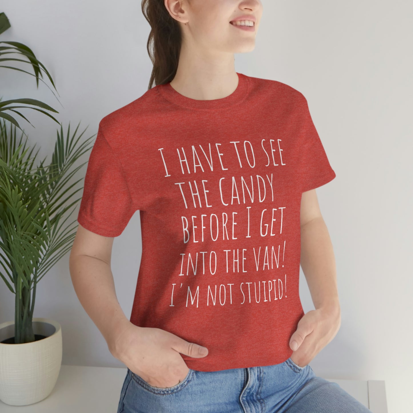 "I have to see the candy before I get into the van! I'm not stupid!" - Regular Cotton - Unisex Jersey Short Sleeve Tee (Bella+Canvas 3001)