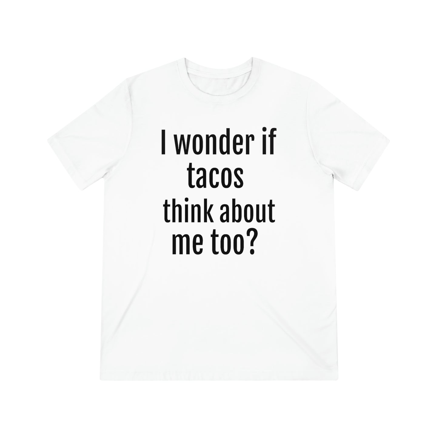 'I wonder if tacos think about me too?' - PREMIUM SOFT - Unisex Triblend Tee (Bella+Canvas 3413)