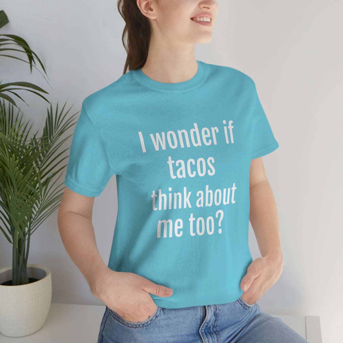 "I wonder if Tacos think about me too?" - Regular Cotton - Unisex Jersey Short Sleeve Tee (Bella+Canvas3001)