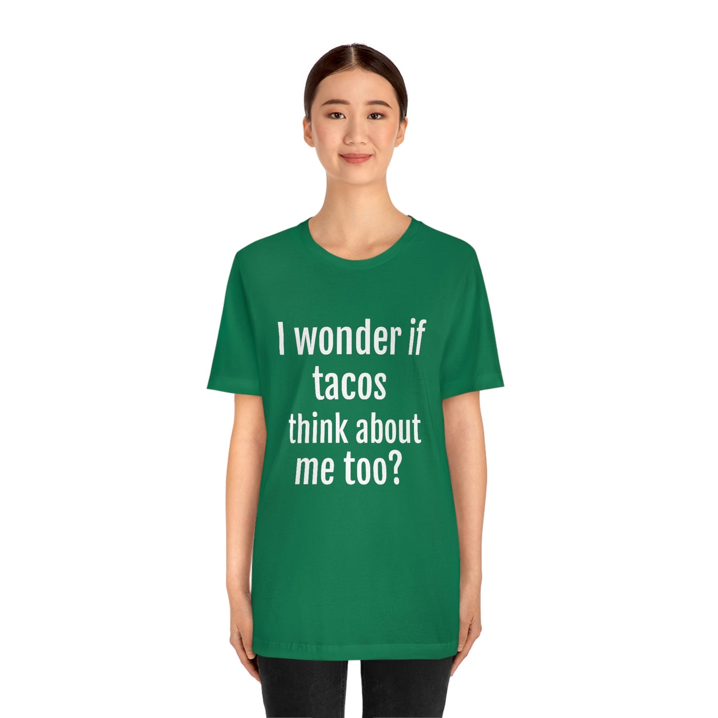 "I wonder if Tacos think about me too?" - Regular Cotton - Unisex Jersey Short Sleeve Tee (Bella+Canvas3001)