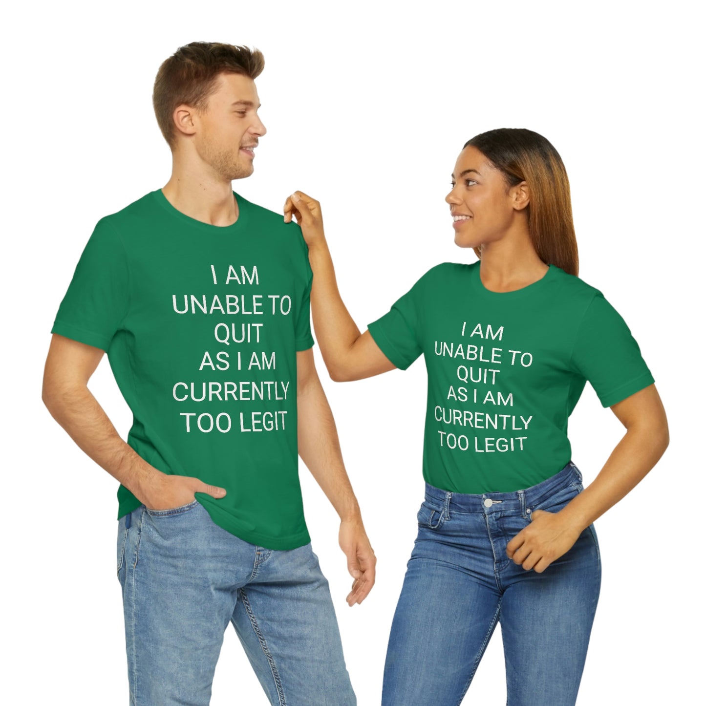 "I am unable to quit, as I am currently too legit" - Regular Cotton - Unisex Jersey Short Sleeve Tee (Bella+Canvas 3001)