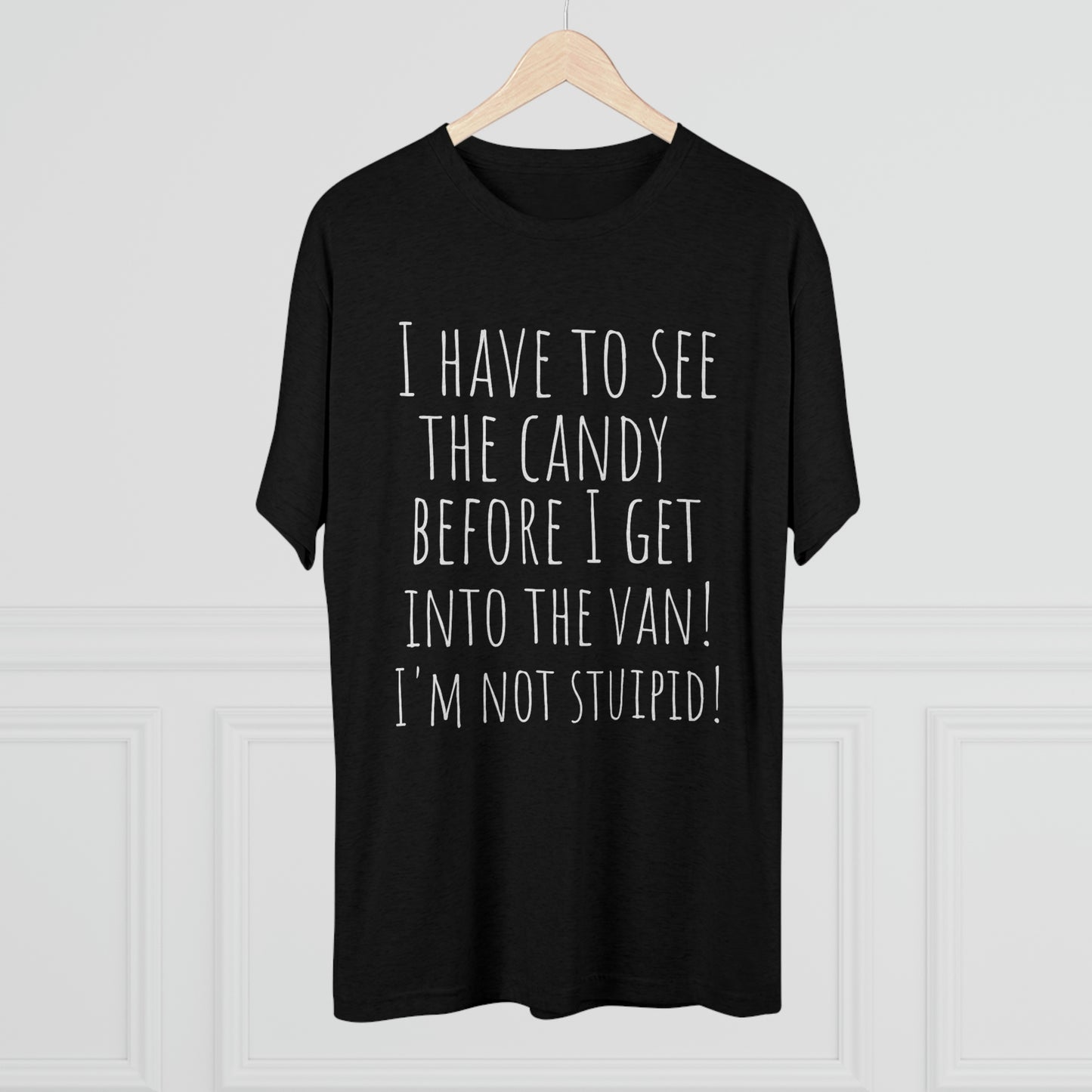 "I have to see the candy before I get into the van! I'm not stupid!" - PREMIUM SOFT - Unisex Tri-Blend Crew Tee (Next Level 6010)