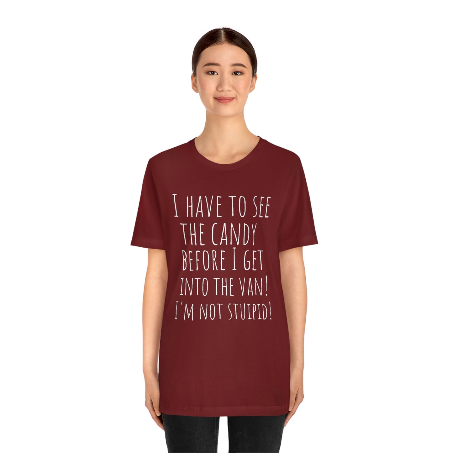 "I have to see the candy before I get into the van! I'm not stupid!" - Regular Cotton - Unisex Jersey Short Sleeve Tee (Bella+Canvas 3001)