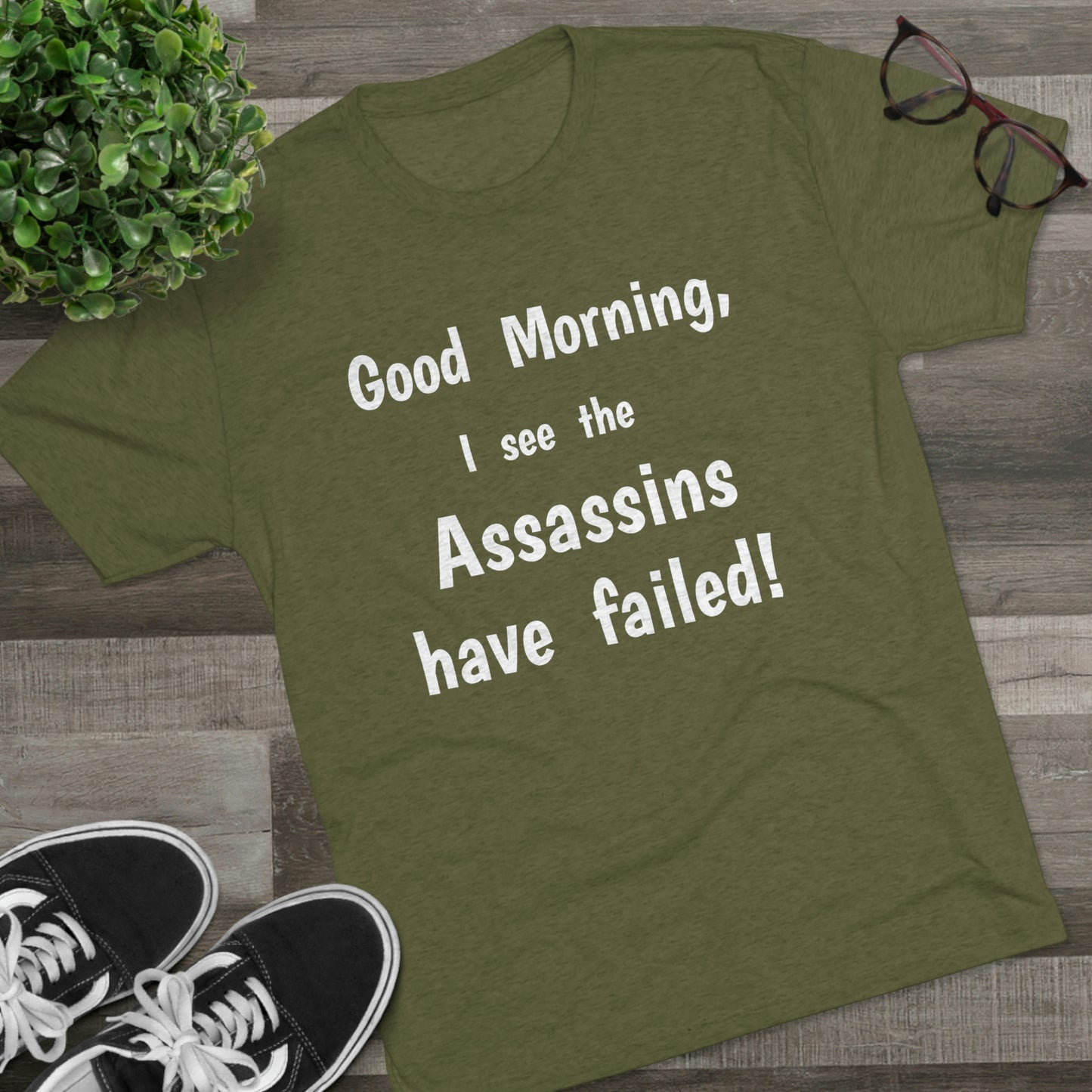 "Good Morning, I see the assassins have failed!" - PREMIUM SOFT - Unisex Tri-Blend Crew Tee (Next Level 6010)
