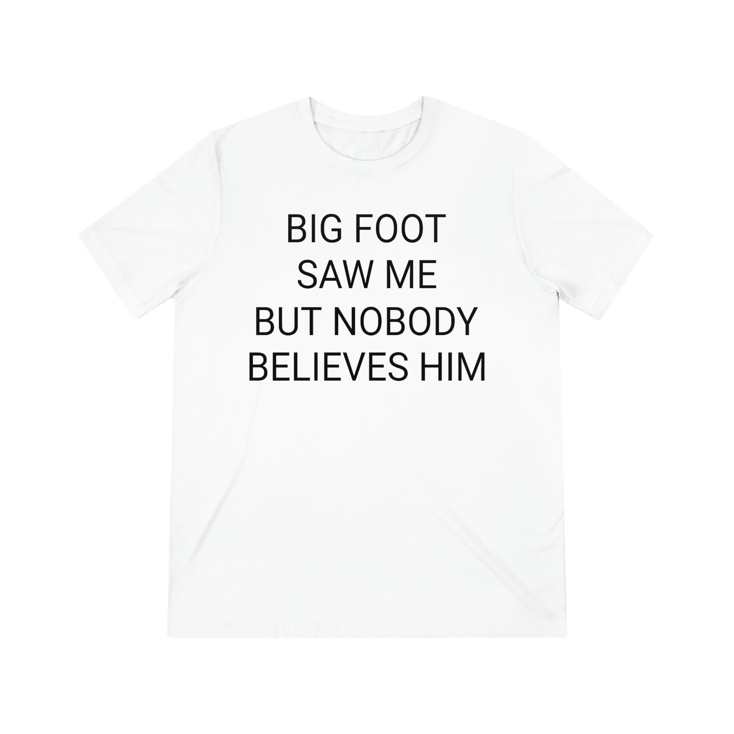 "Bigfoot saw me, but nobody believes him" - PREMIUM SOFT - Unisex Triblend Tee (Bella+Canvas3413)