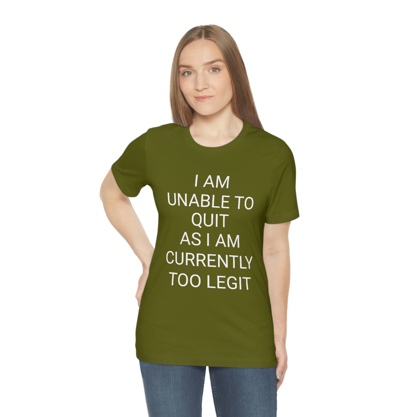 "I am unable to quit, as I am currently too legit" - Regular Cotton - Unisex Jersey Short Sleeve Tee (Bella+Canvas 3001)