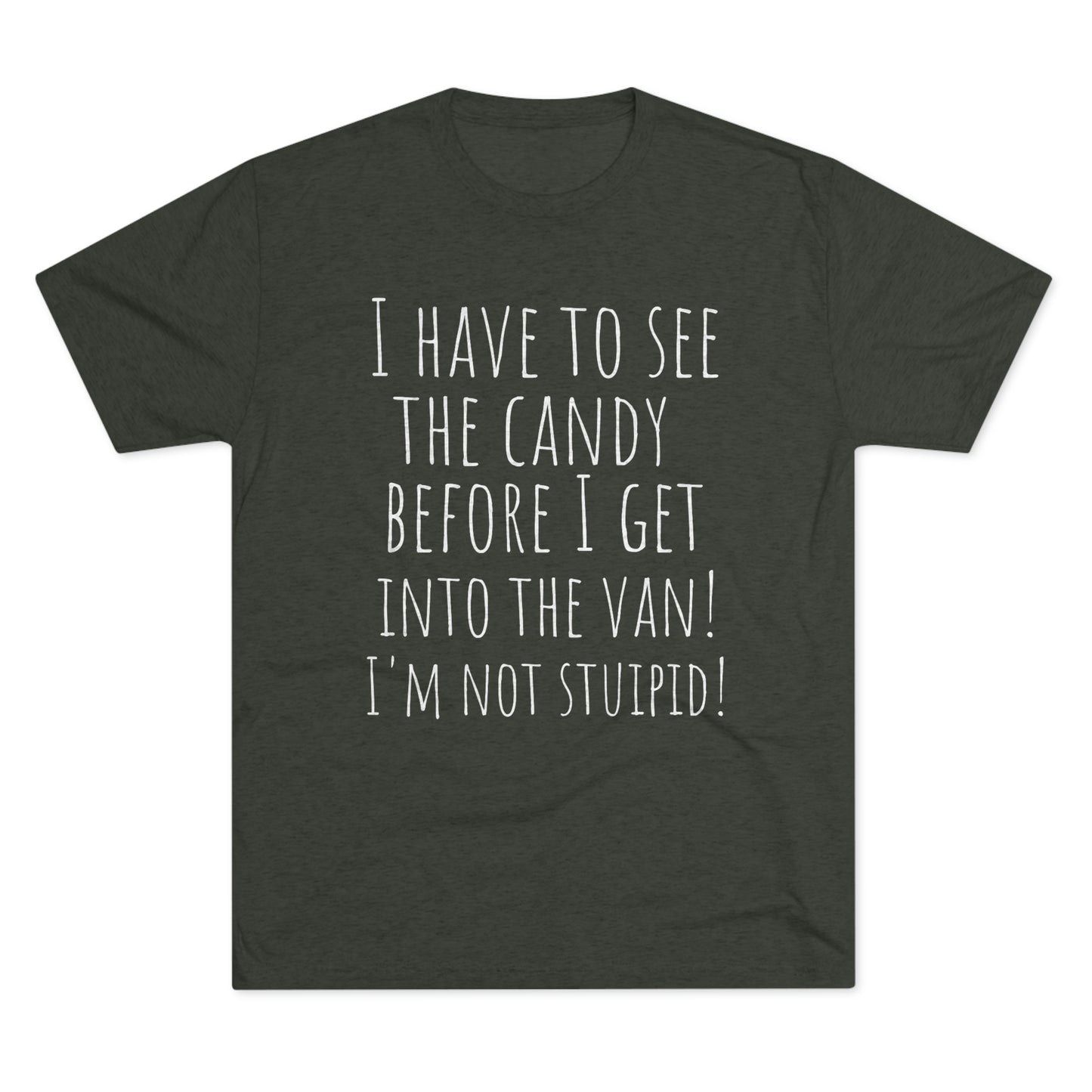 "I have to see the candy before I get into the van! I'm not stupid!" - PREMIUM SOFT - Unisex Tri-Blend Crew Tee (Next Level 6010)