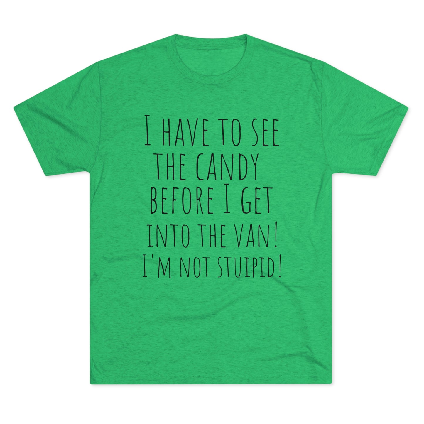 "I have to see the candy before I get into the van! I'm not stupid!" - PREMIUM SOFT - Unisex Tri-Blend Crew Tee (Next Level 6010)