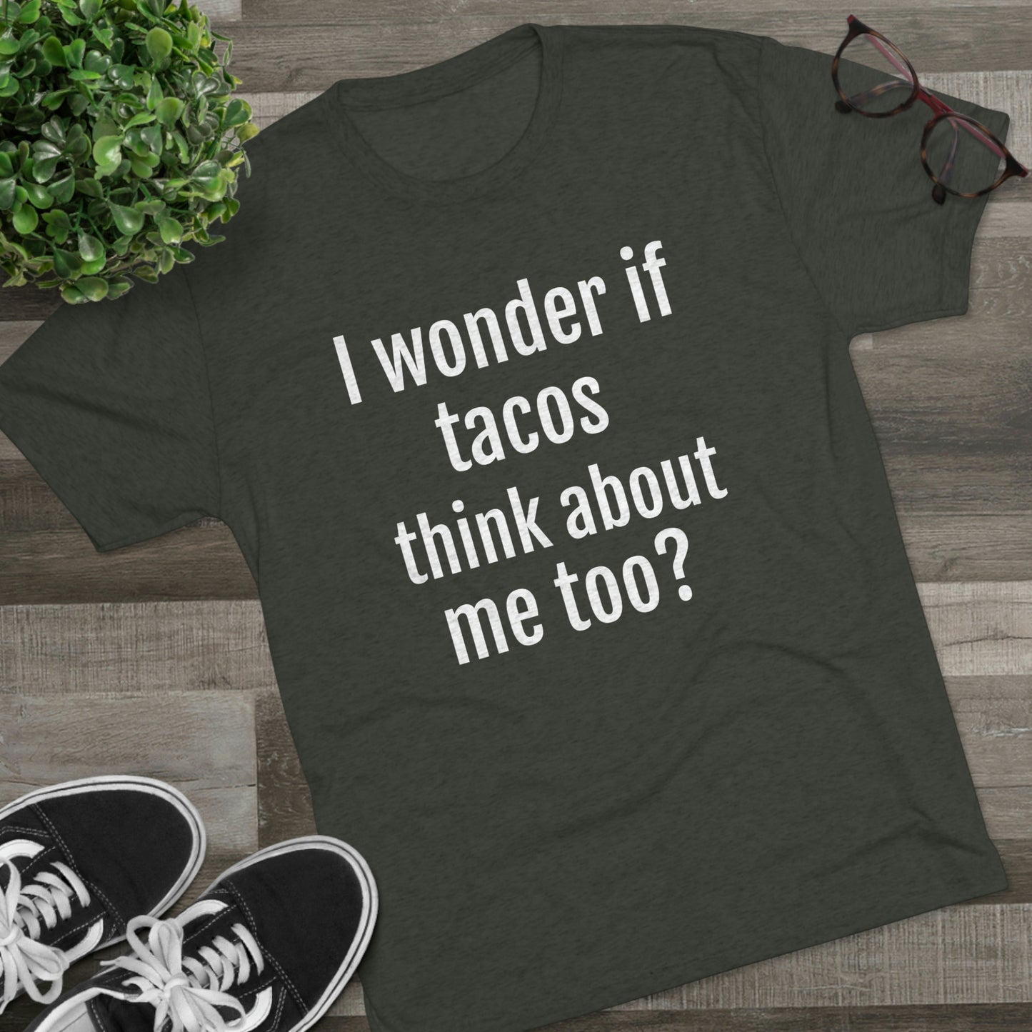 'I wonder if tacos think about me too?' - PREMIUM SOFT - Unisex Tri-Blend Crew Tee (Next Level 6010)