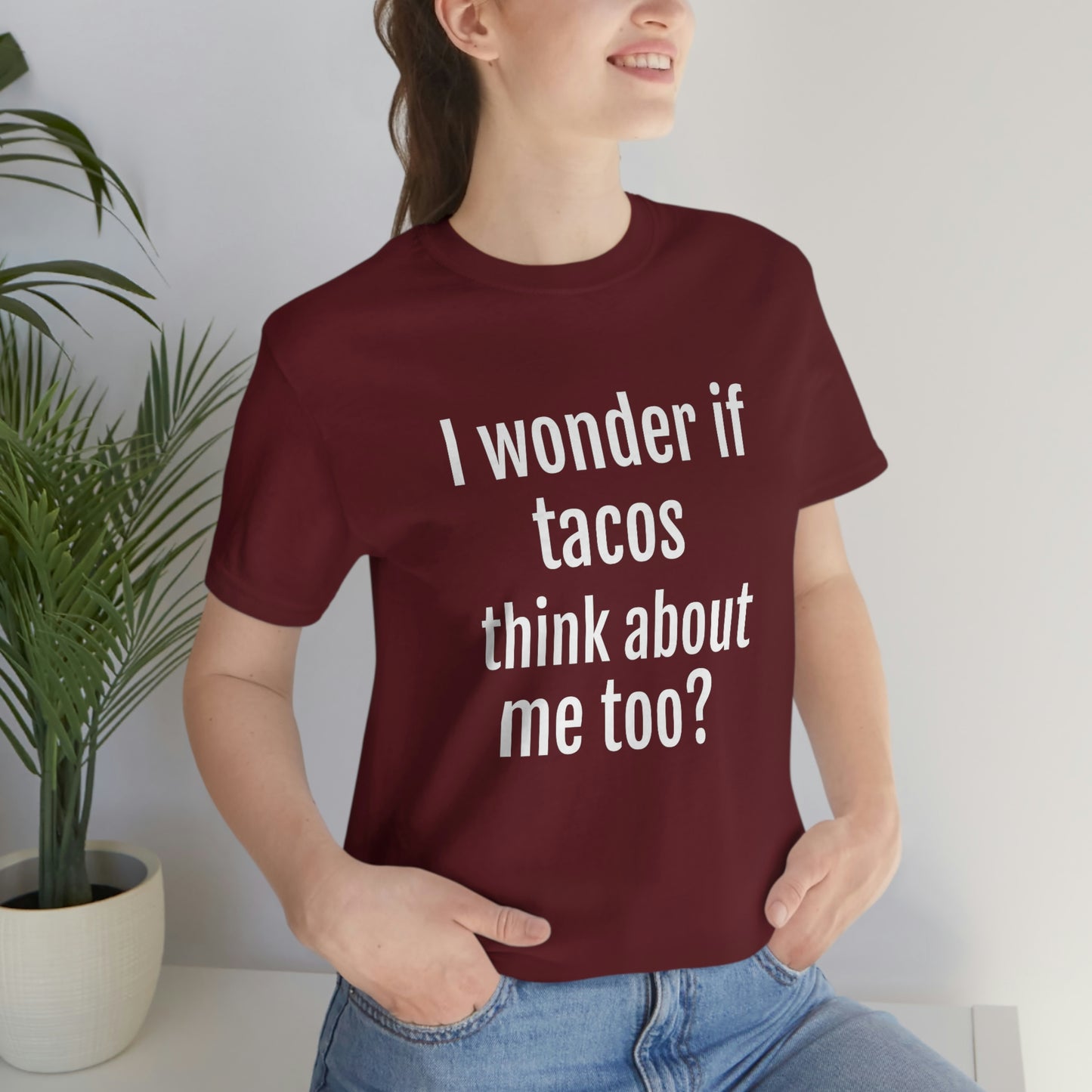 "I wonder if Tacos think about me too?" - Regular Cotton - Unisex Jersey Short Sleeve Tee (Bella+Canvas3001)