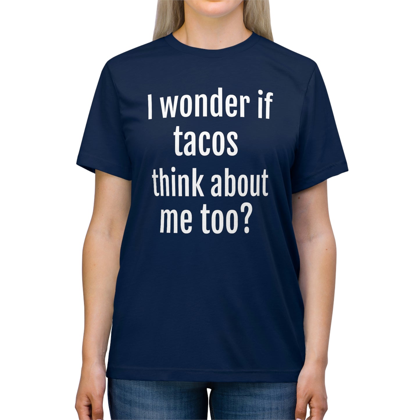 'I wonder if tacos think about me too?' - PREMIUM SOFT - Unisex Triblend Tee (Bella+Canvas 3413)
