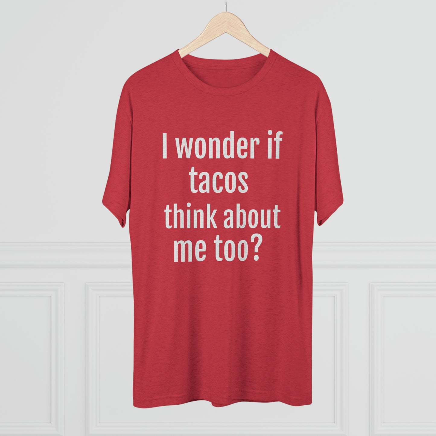 'I wonder if tacos think about me too?' - PREMIUM SOFT - Unisex Tri-Blend Crew Tee (Next Level 6010)