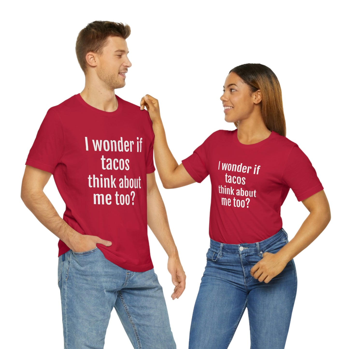 "I wonder if Tacos think about me too?" - Regular Cotton - Unisex Jersey Short Sleeve Tee (Bella+Canvas3001)