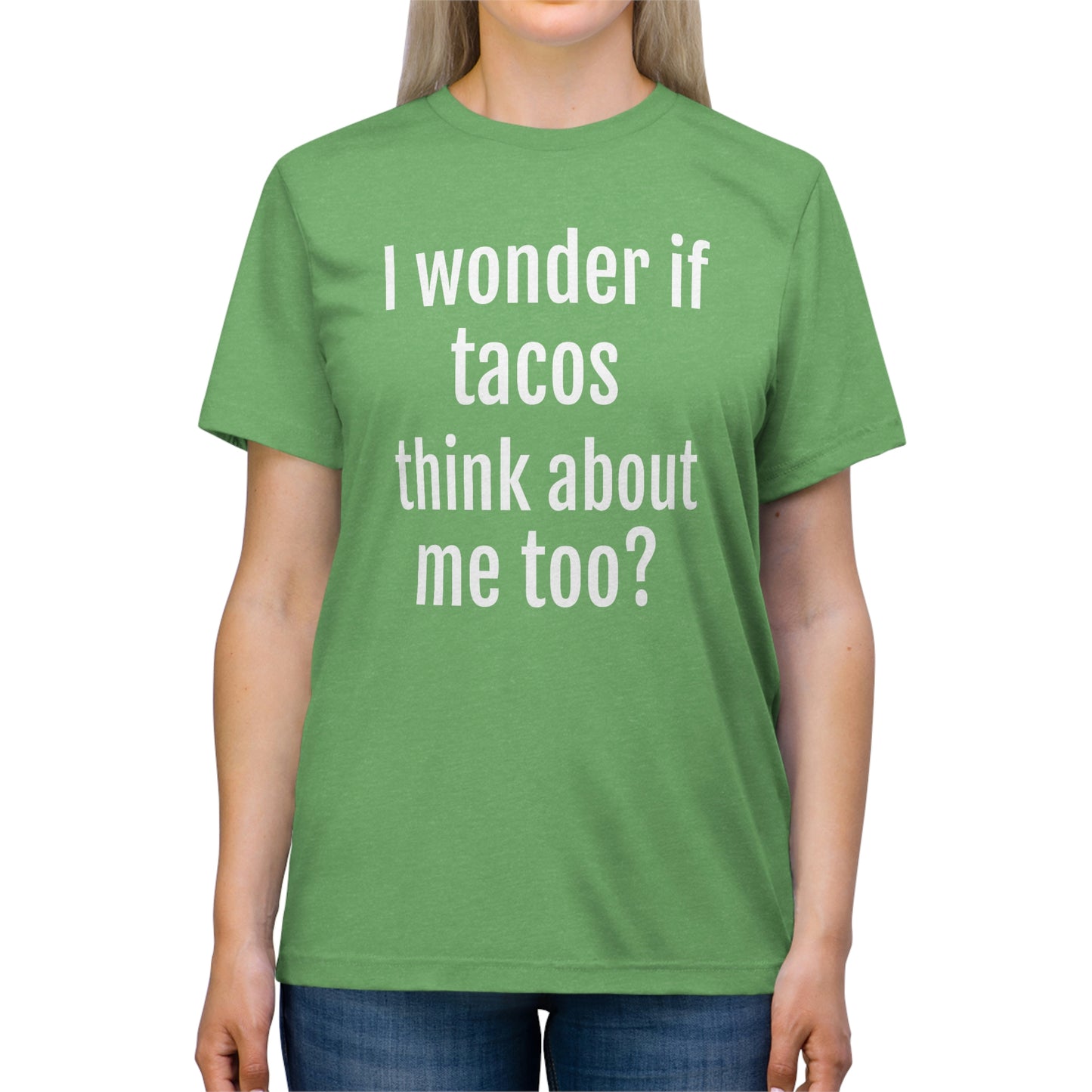 'I wonder if tacos think about me too?' - PREMIUM SOFT - Unisex Triblend Tee (Bella+Canvas 3413)