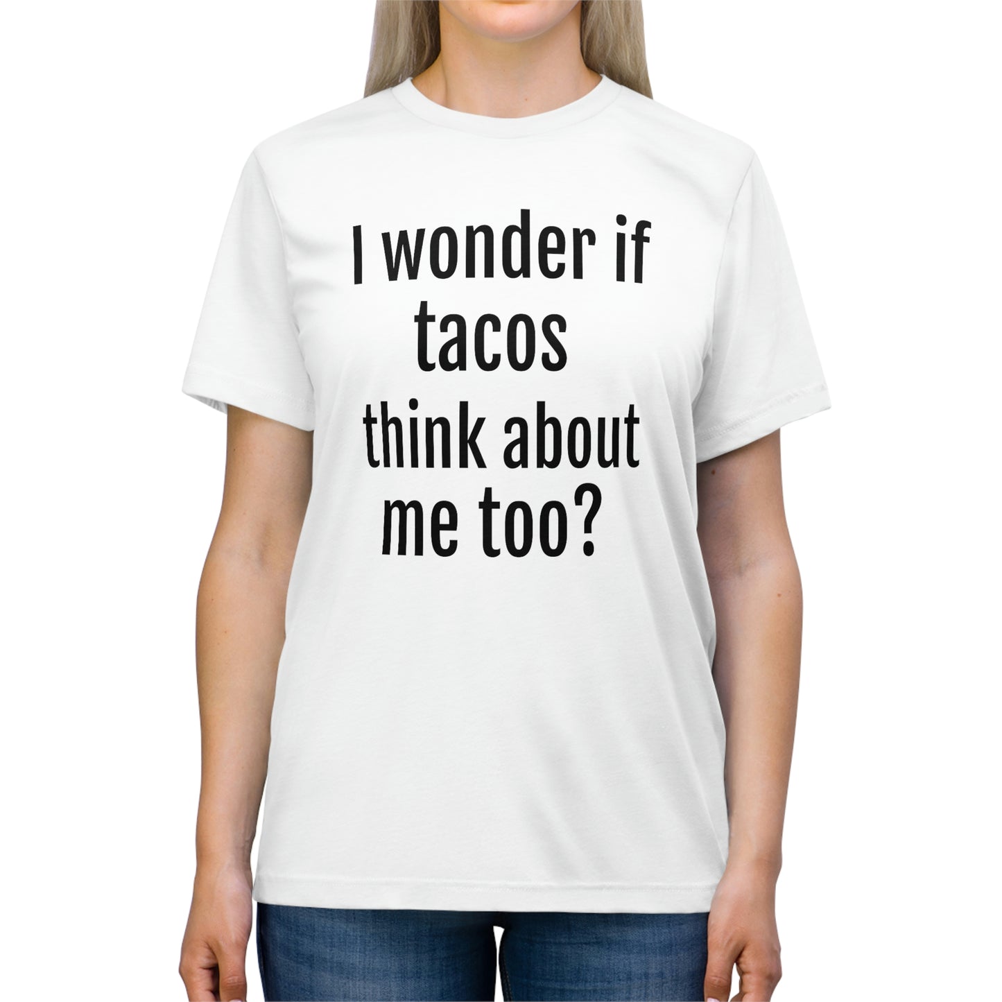 'I wonder if tacos think about me too?' - PREMIUM SOFT - Unisex Triblend Tee (Bella+Canvas 3413)