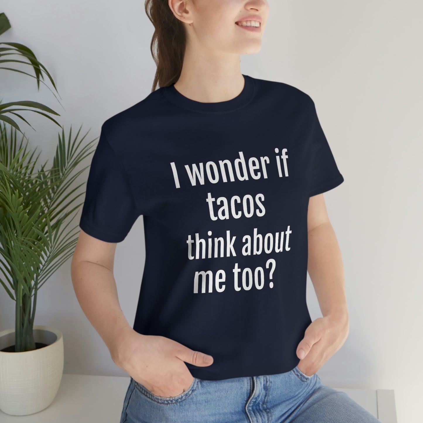 "I wonder if Tacos think about me too?" - Regular Cotton - Unisex Jersey Short Sleeve Tee (Bella+Canvas3001)