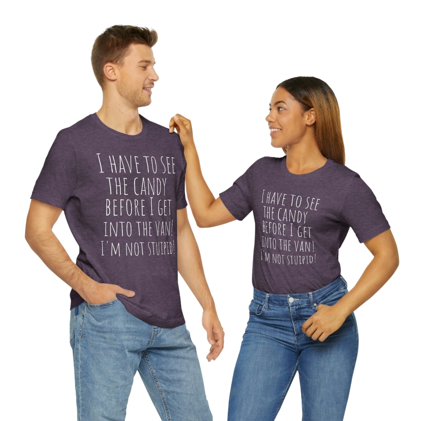 "I have to see the candy before I get into the van! I'm not stupid!" - Regular Cotton - Unisex Jersey Short Sleeve Tee (Bella+Canvas 3001)