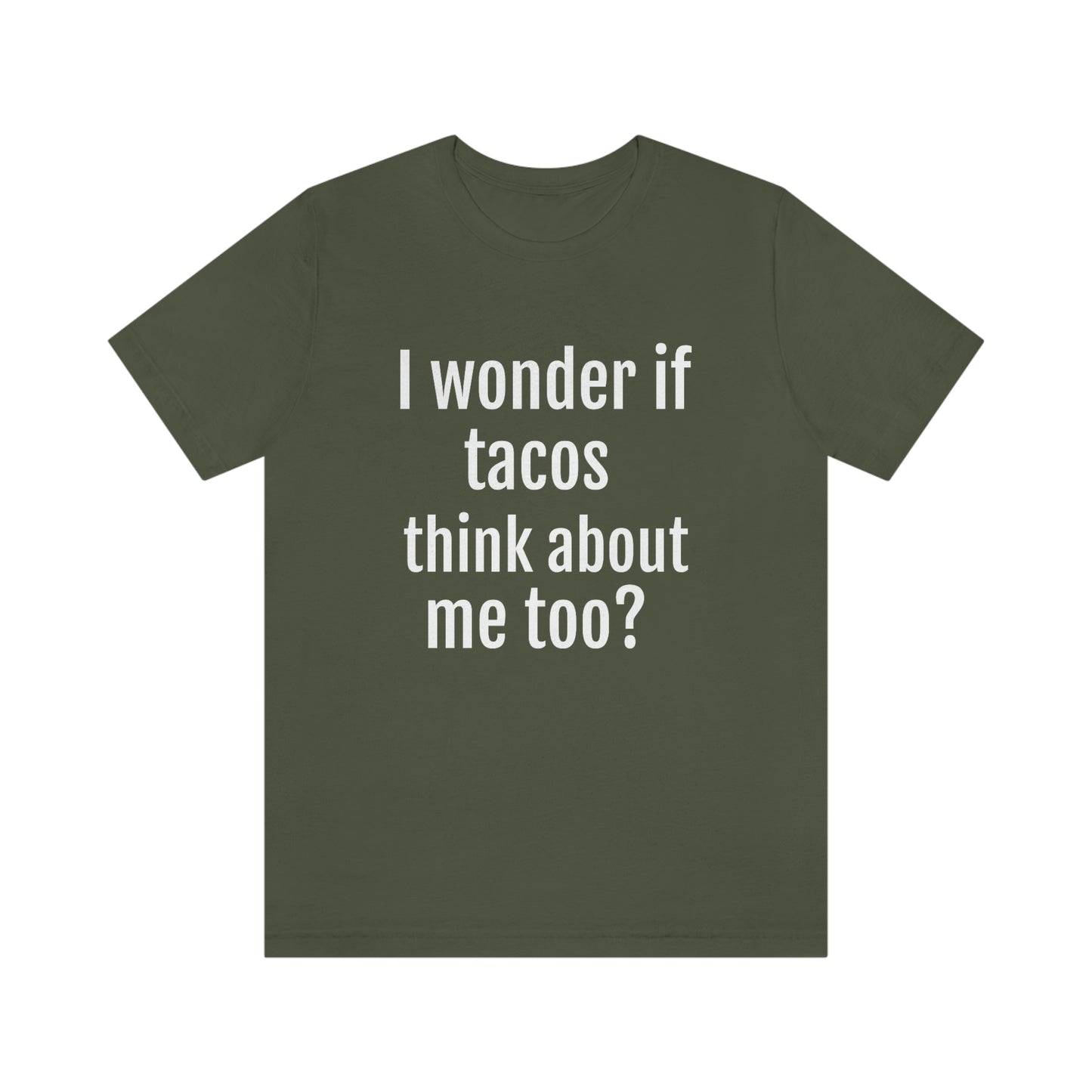 "I wonder if Tacos think about me too?" - Regular Cotton - Unisex Jersey Short Sleeve Tee (Bella+Canvas3001)