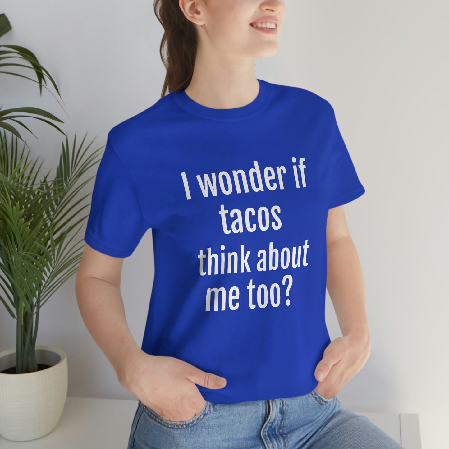 "I wonder if Tacos think about me too?" - Regular Cotton - Unisex Jersey Short Sleeve Tee (Bella+Canvas3001)