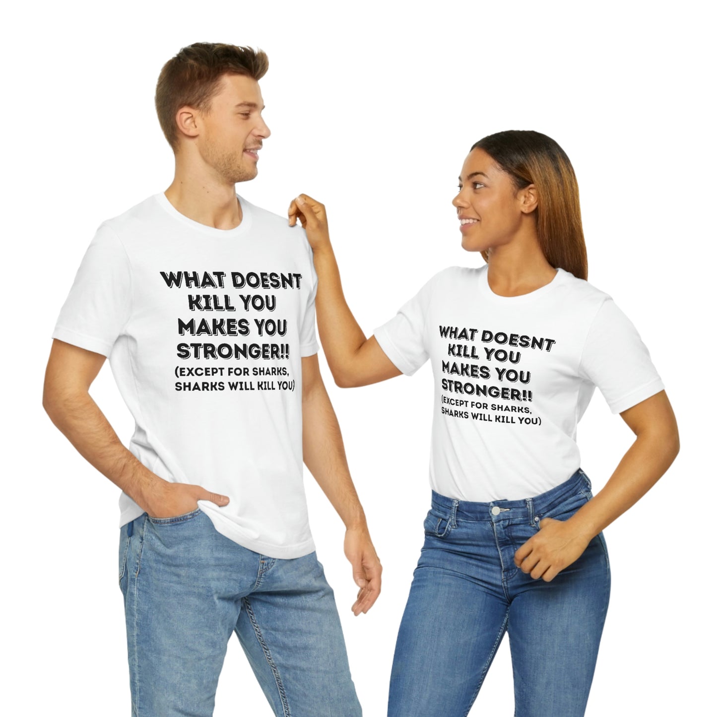 "What doesn't kill you makes you stronger, except sharks, sharks will kill you" - Regular Cotton - Unisex Jersey Short Sleeve Tee (Bella+Canvas 3001)
