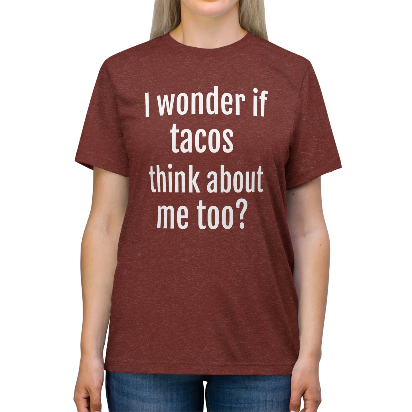 'I wonder if tacos think about me too?' - PREMIUM SOFT - Unisex Triblend Tee (Bella+Canvas 3413)
